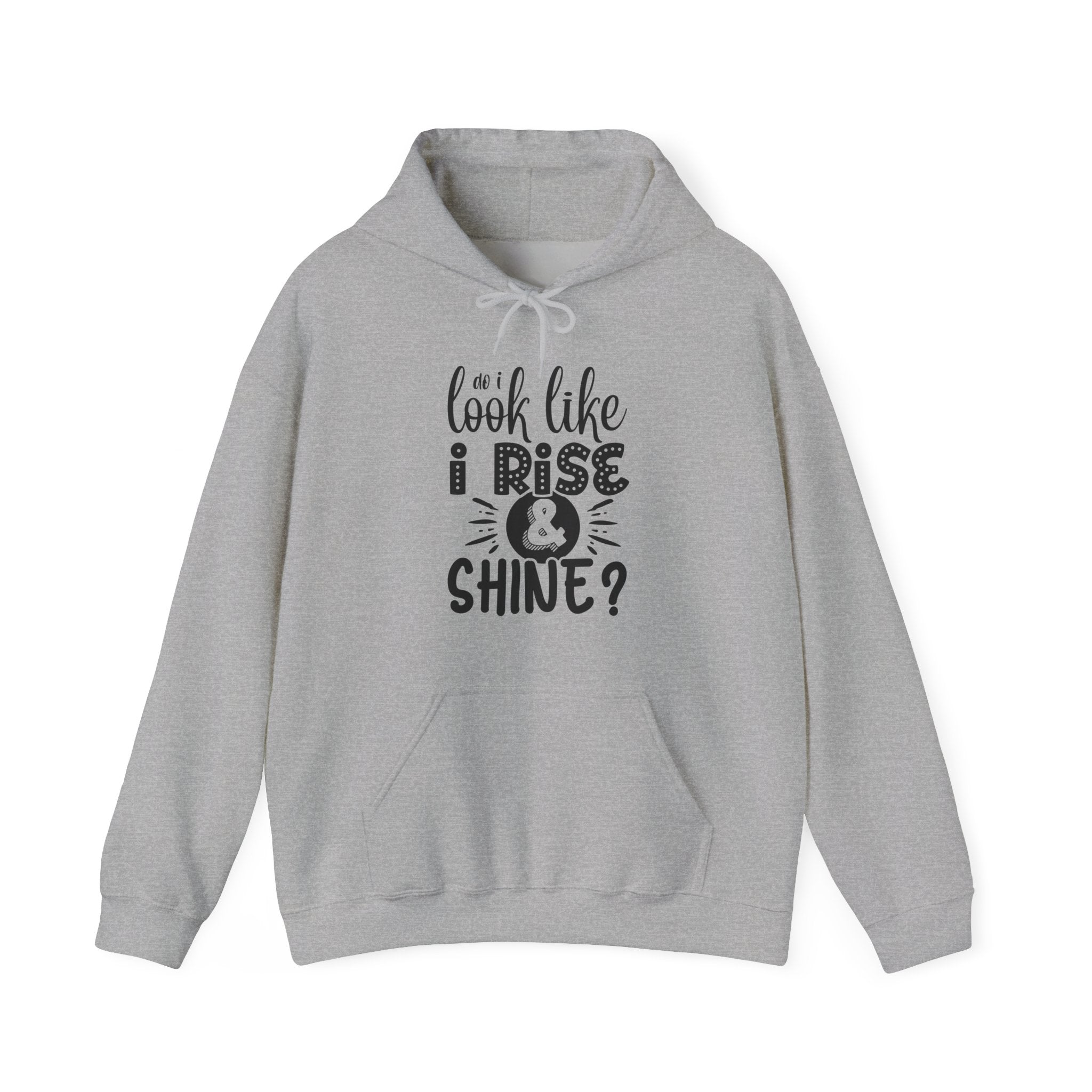 Do I Look Like I Rise & Shine? | Hoodie
