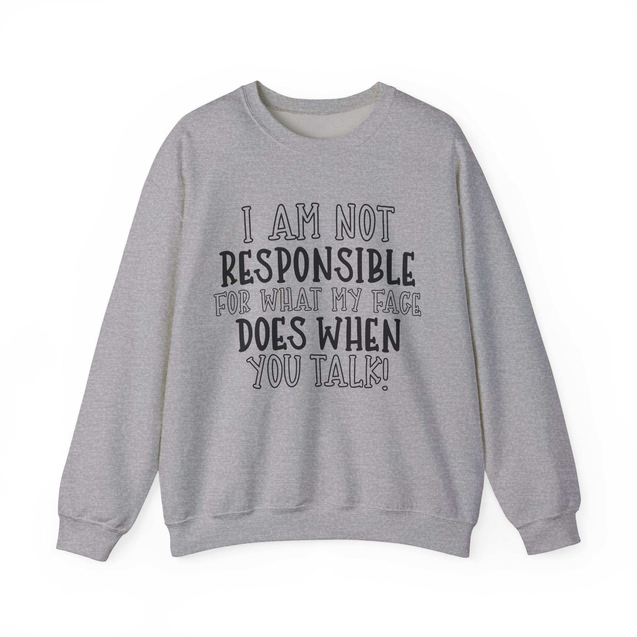 I Am Not Responsible for What My Face Does When You Talk | Crewneck Sweatshirt