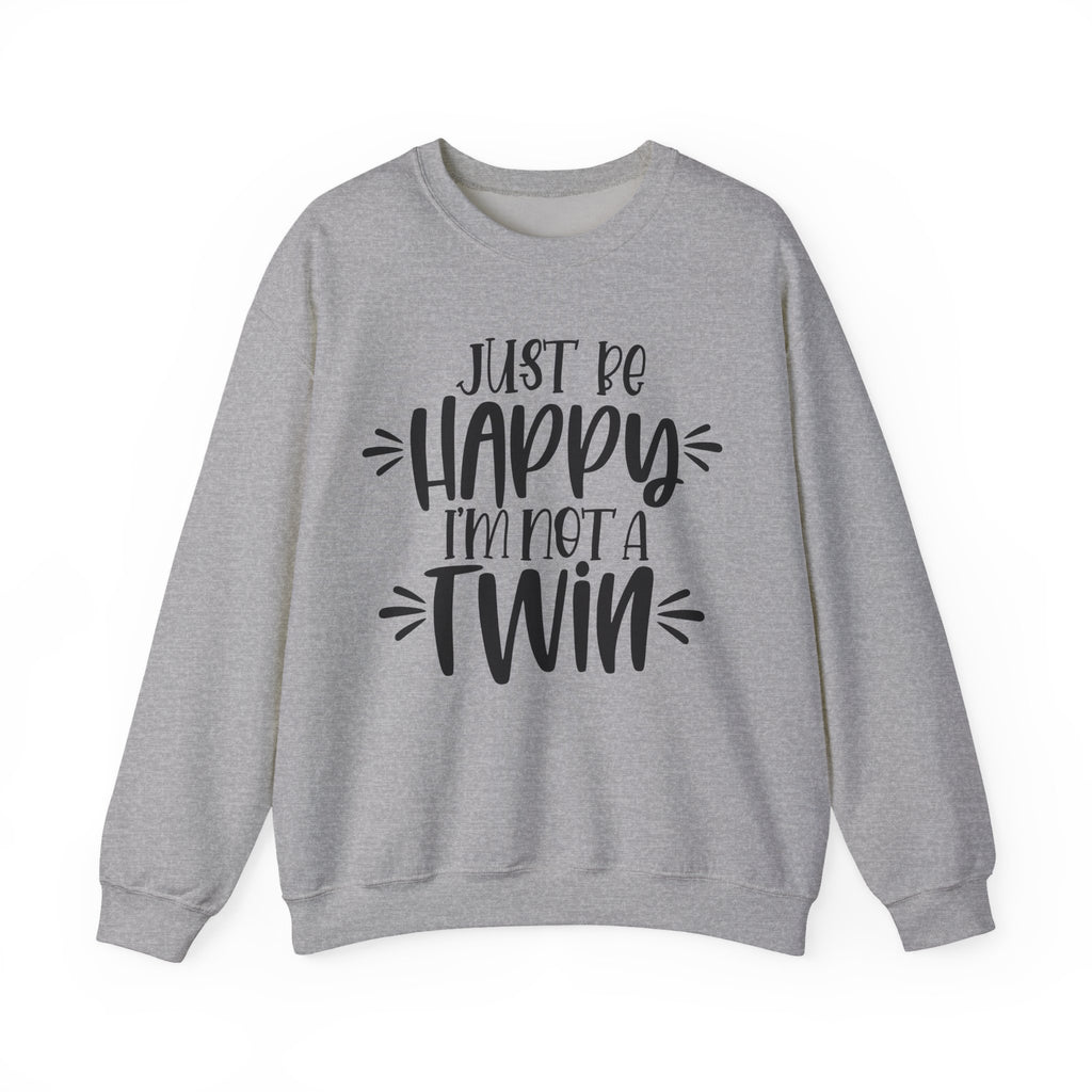 Just Be Happy I'm Not a Twin | Crewneck Sweatshirt
