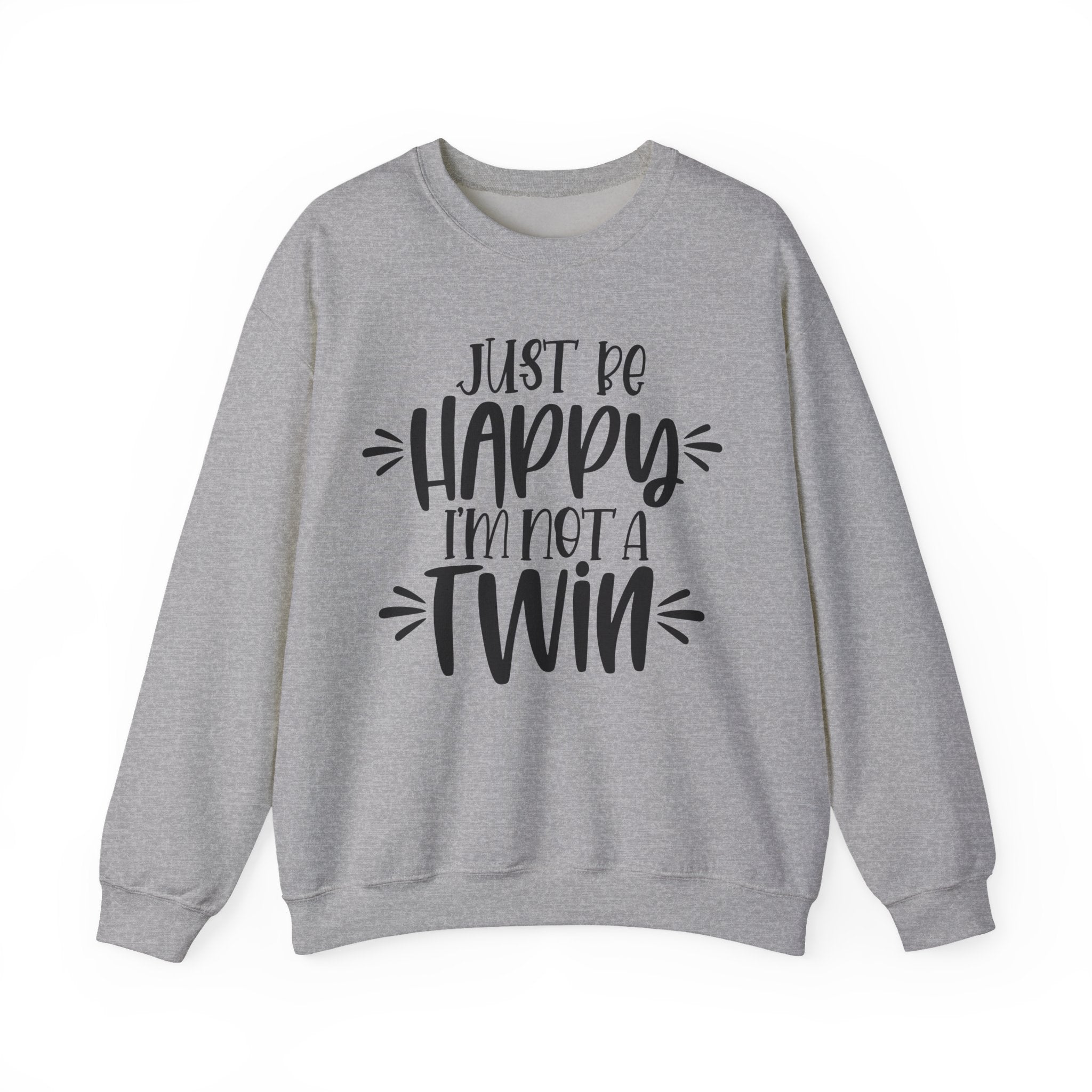 Just Be Happy I'm Not a Twin | Crewneck Sweatshirt