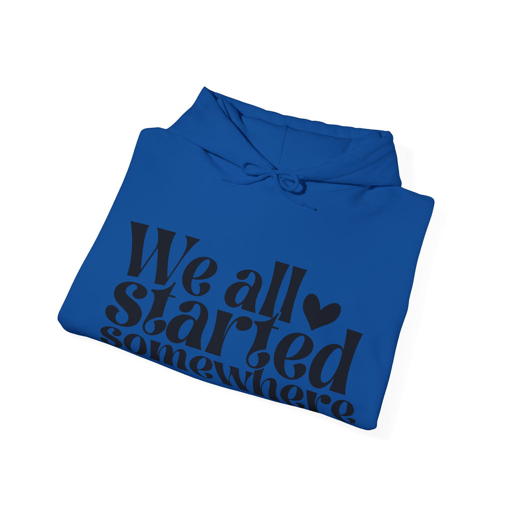 We All Started Somewhere | Hoodie