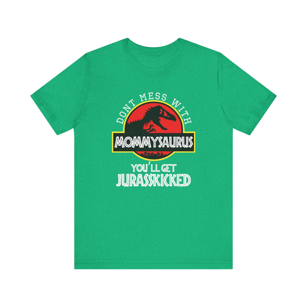 Don't Mess With Mommy, You'll Get Jurasskicked | Tee