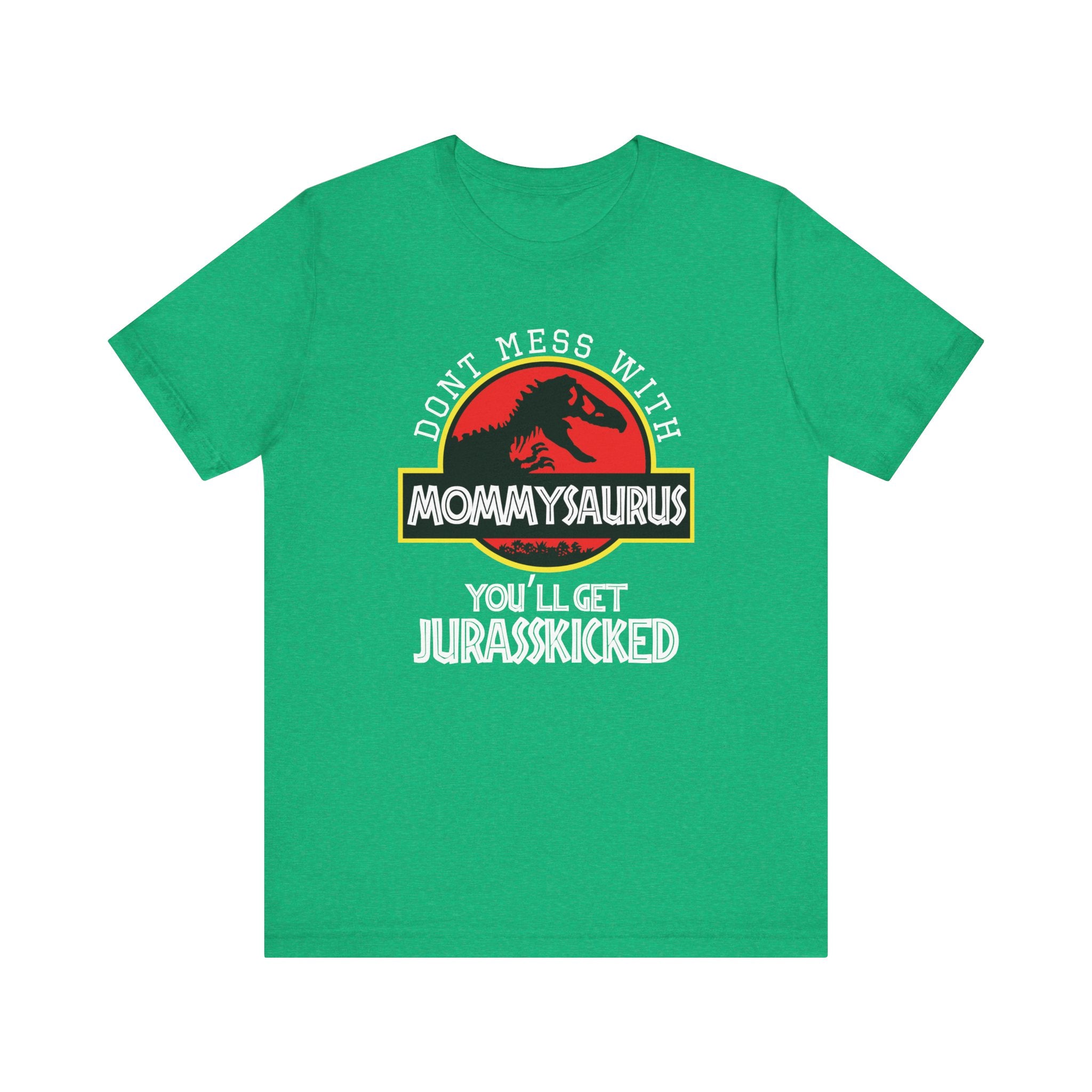 Don't Mess With Mommy, You'll Get Jurasskicked | Tee