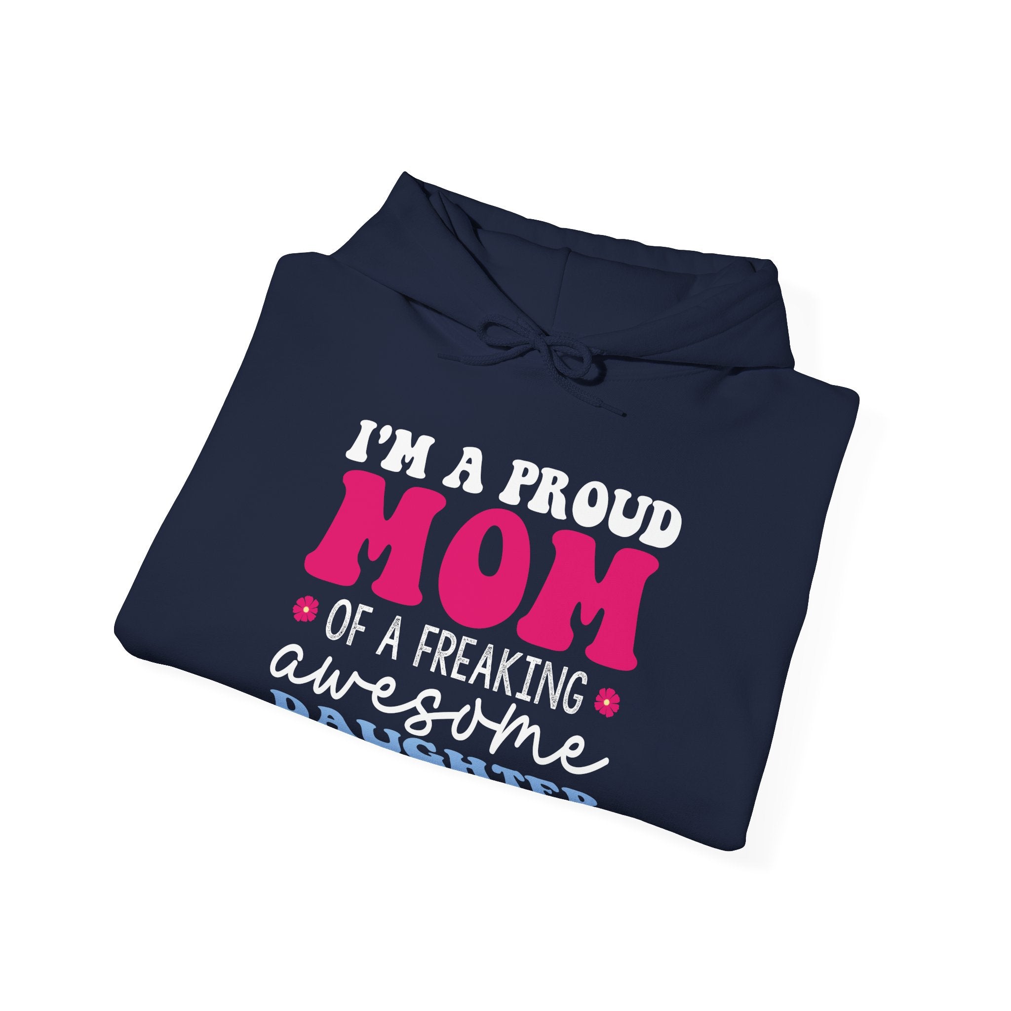 I'm a Proud Mom of a Freaking Awesome Daughter, Yes | Hoodie