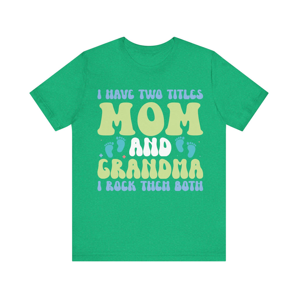 I Have Two Titles: Mom and Grandma | Tee
