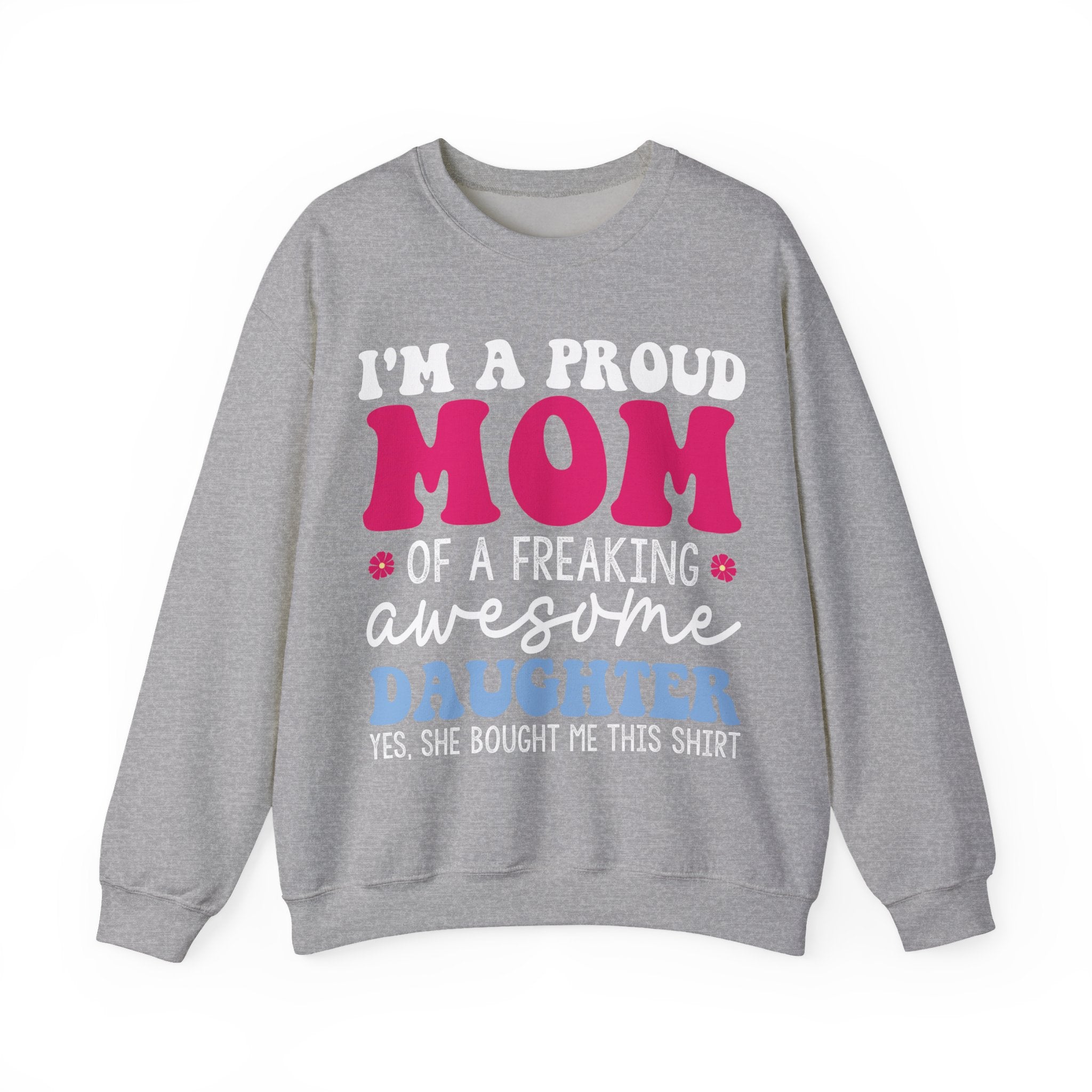 I'm a Proud Mom of a Freaking Awesome Daughter, Yes | Crewneck Sweatshirt
