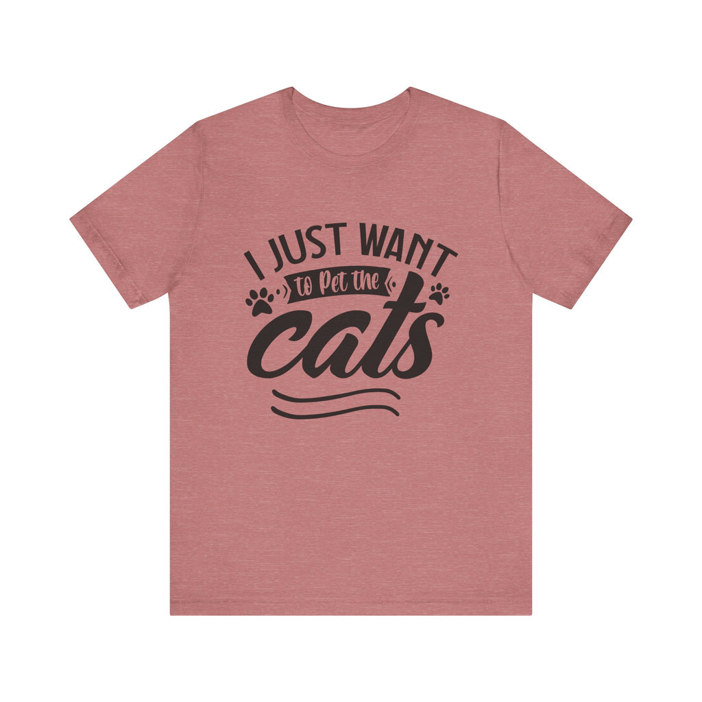 I Just Want to Pet the Cats | Tee