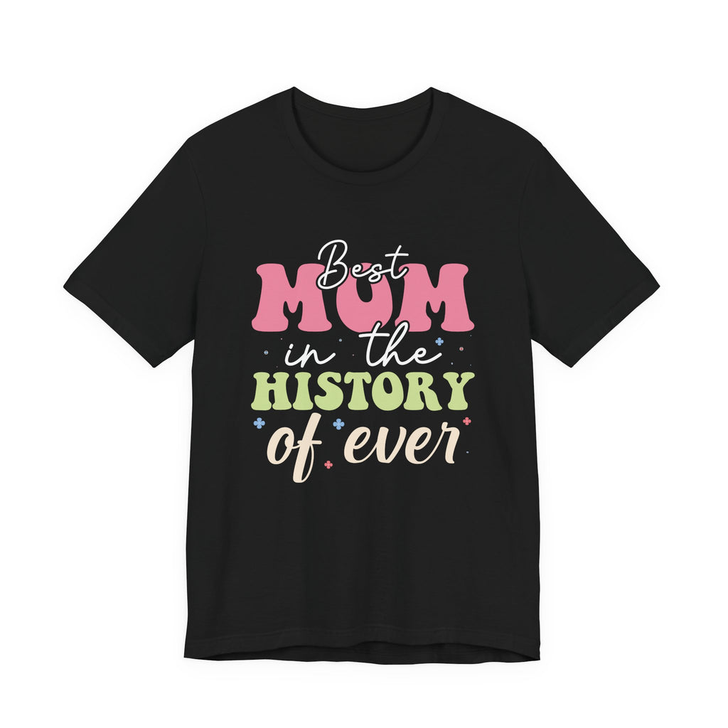 Best Mom in the History of Ever | Tee