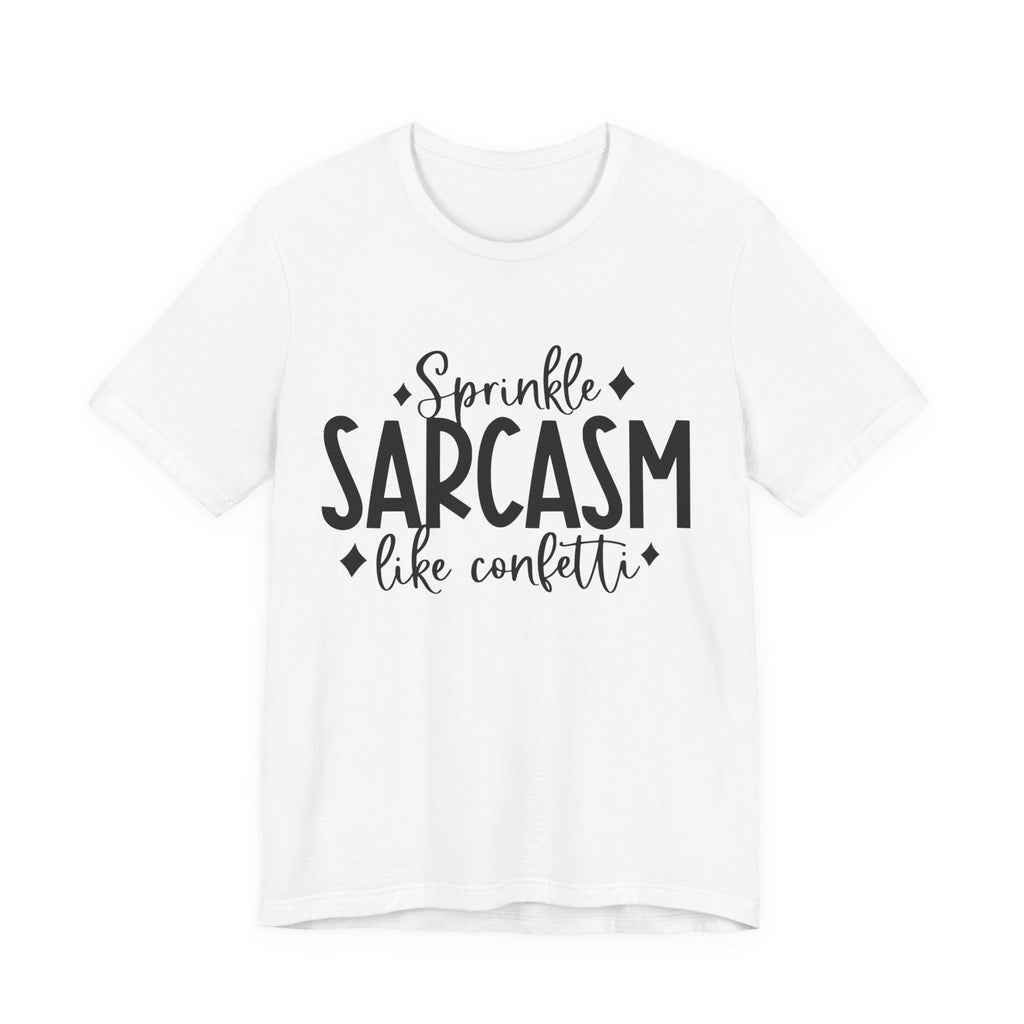 Sprinkle Sarcasm Like Confetti | Tee