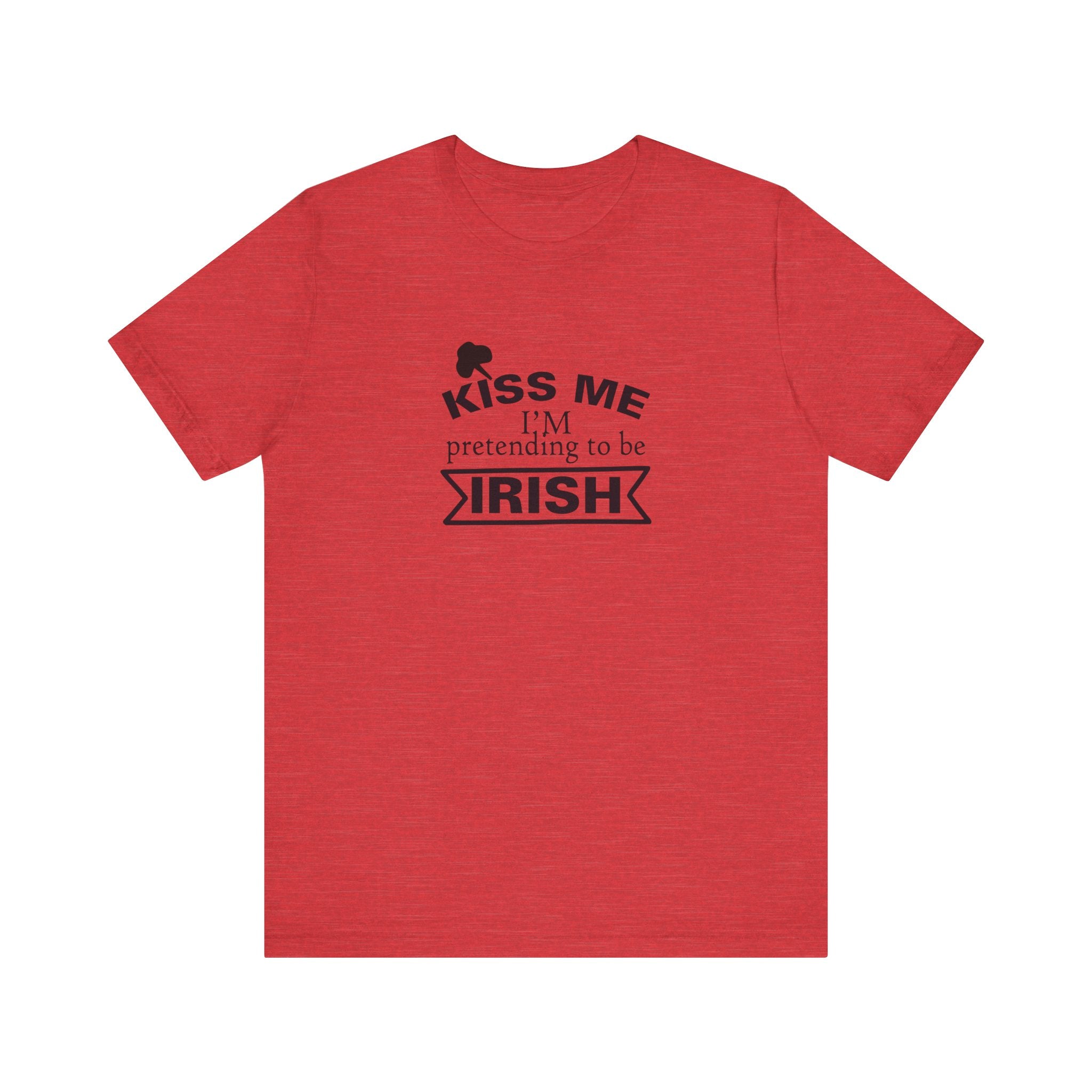 Kiss Me, I'm Pretending to Be Irish | Tee