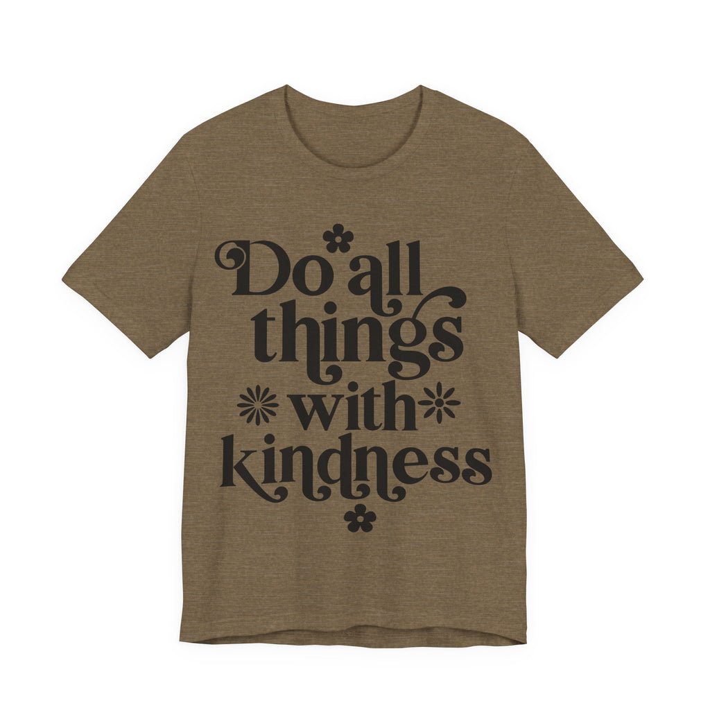 Do All Things With Kindness | Tee