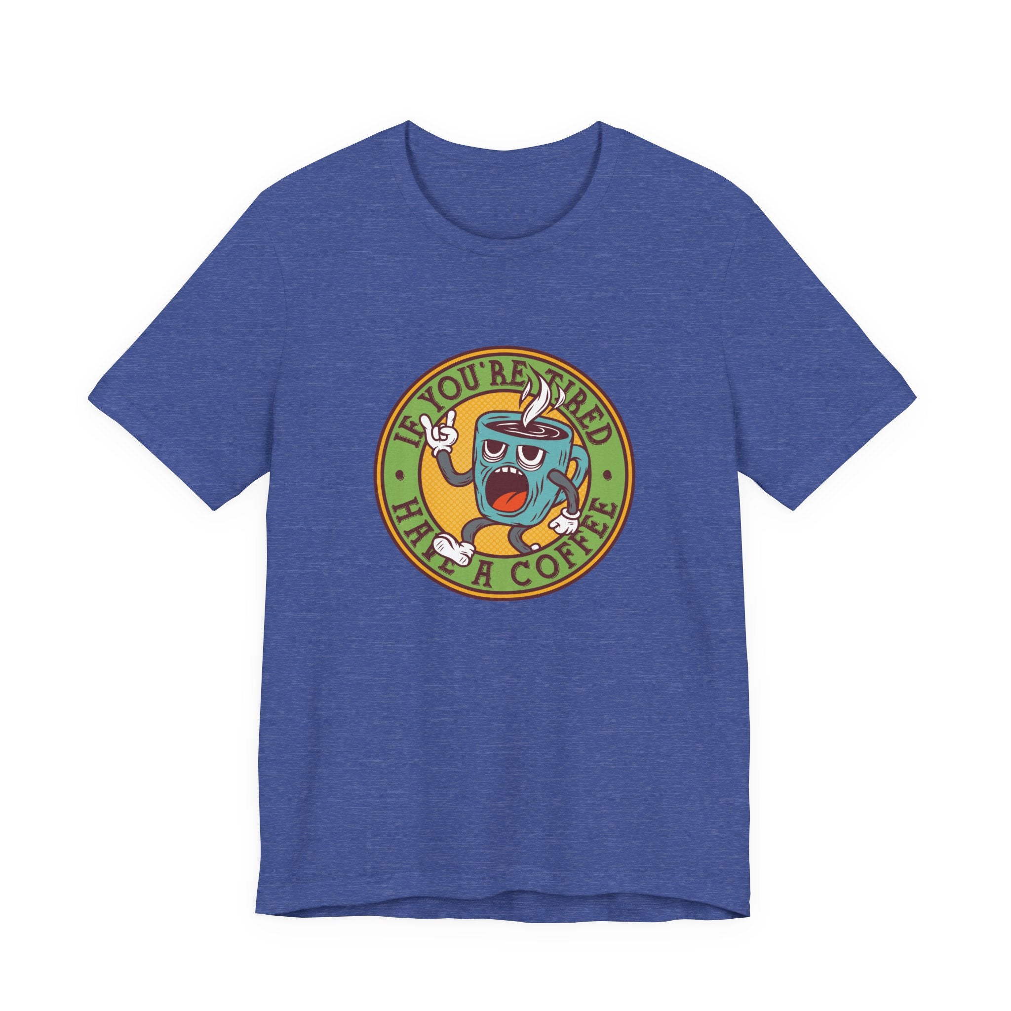 If You're Tired, Have a Coffee | Tee