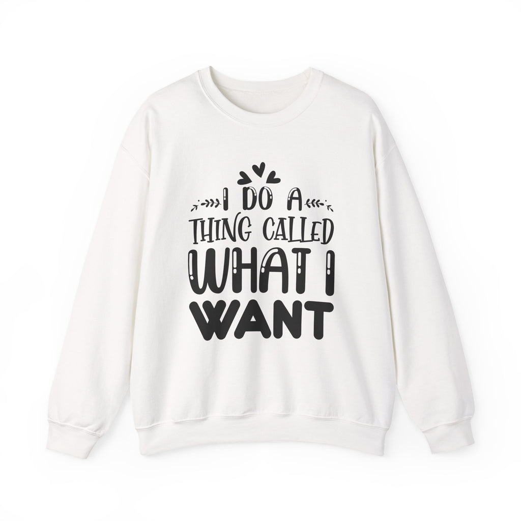 I Do a Thing Called What I Want | Crewneck Sweatshirt