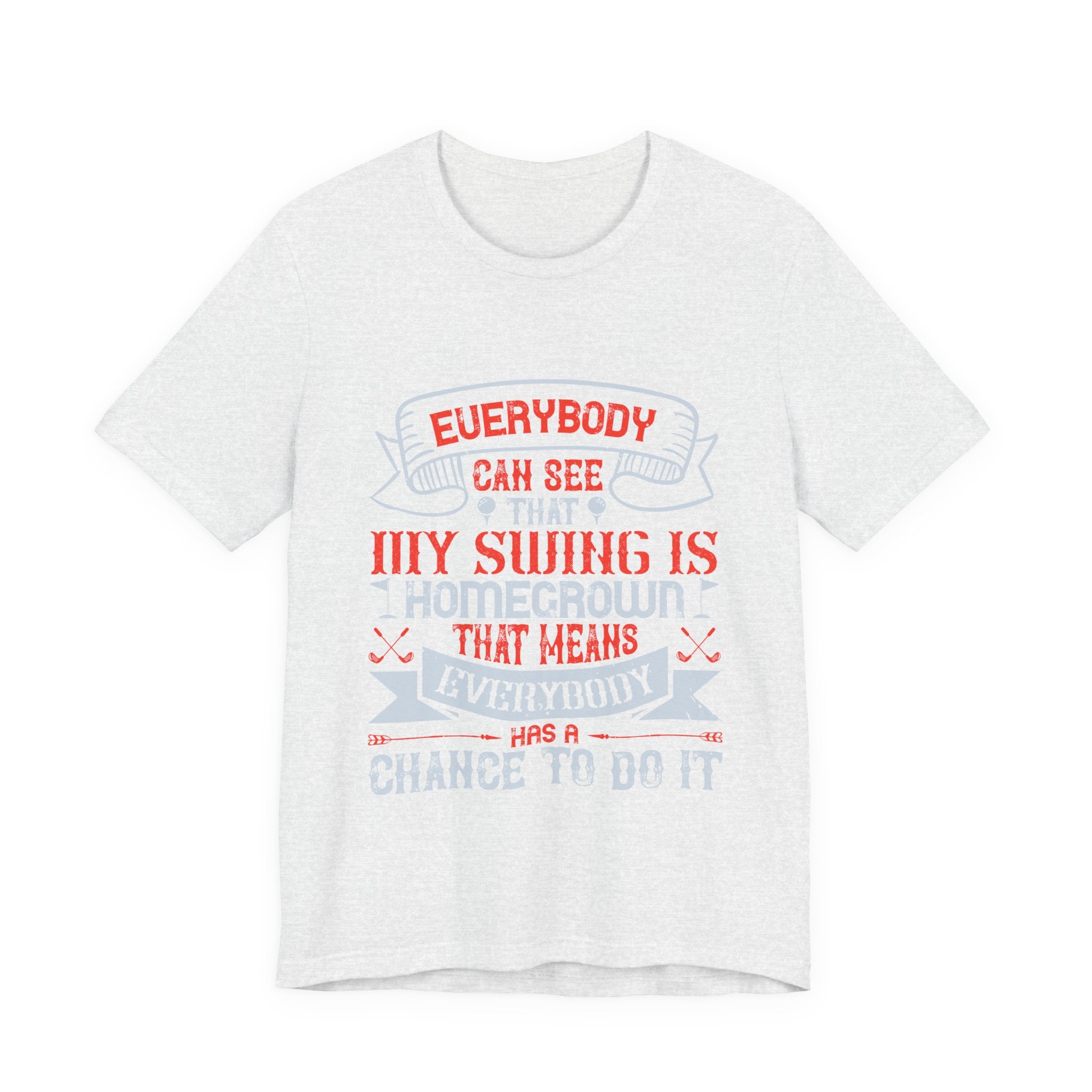 Everybody Can See That My Swing Is Homegrown. That Means Everybody Has a Chance to Do It | Tee