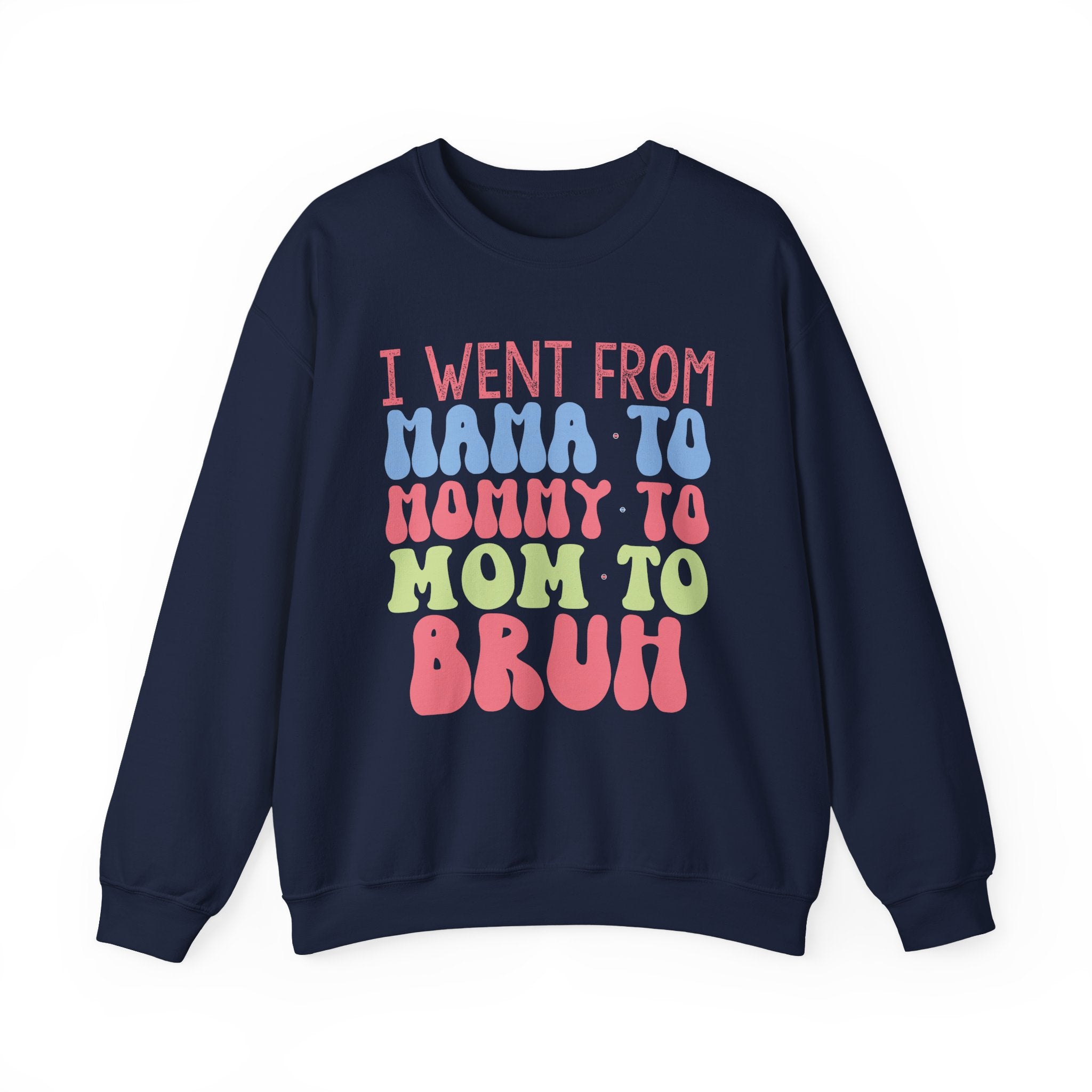 I Went From Mama to Mommy to Mom to Bruh | Crewneck Sweatshirt