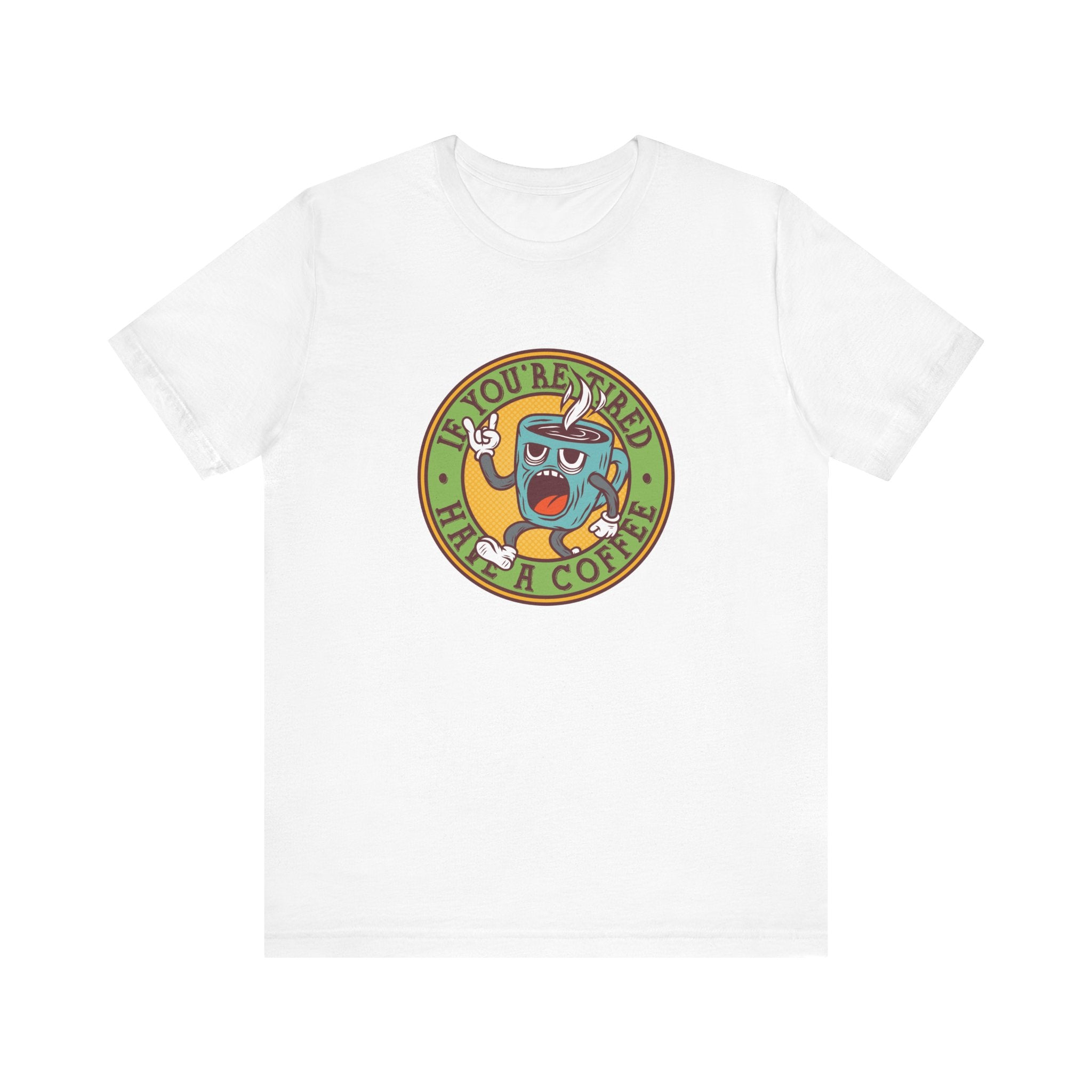 If You're Tired, Have a Coffee | Tee