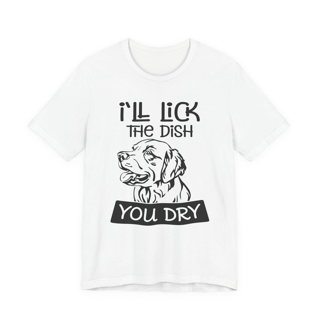 I'll Lick the Dish, You Dry | Tee