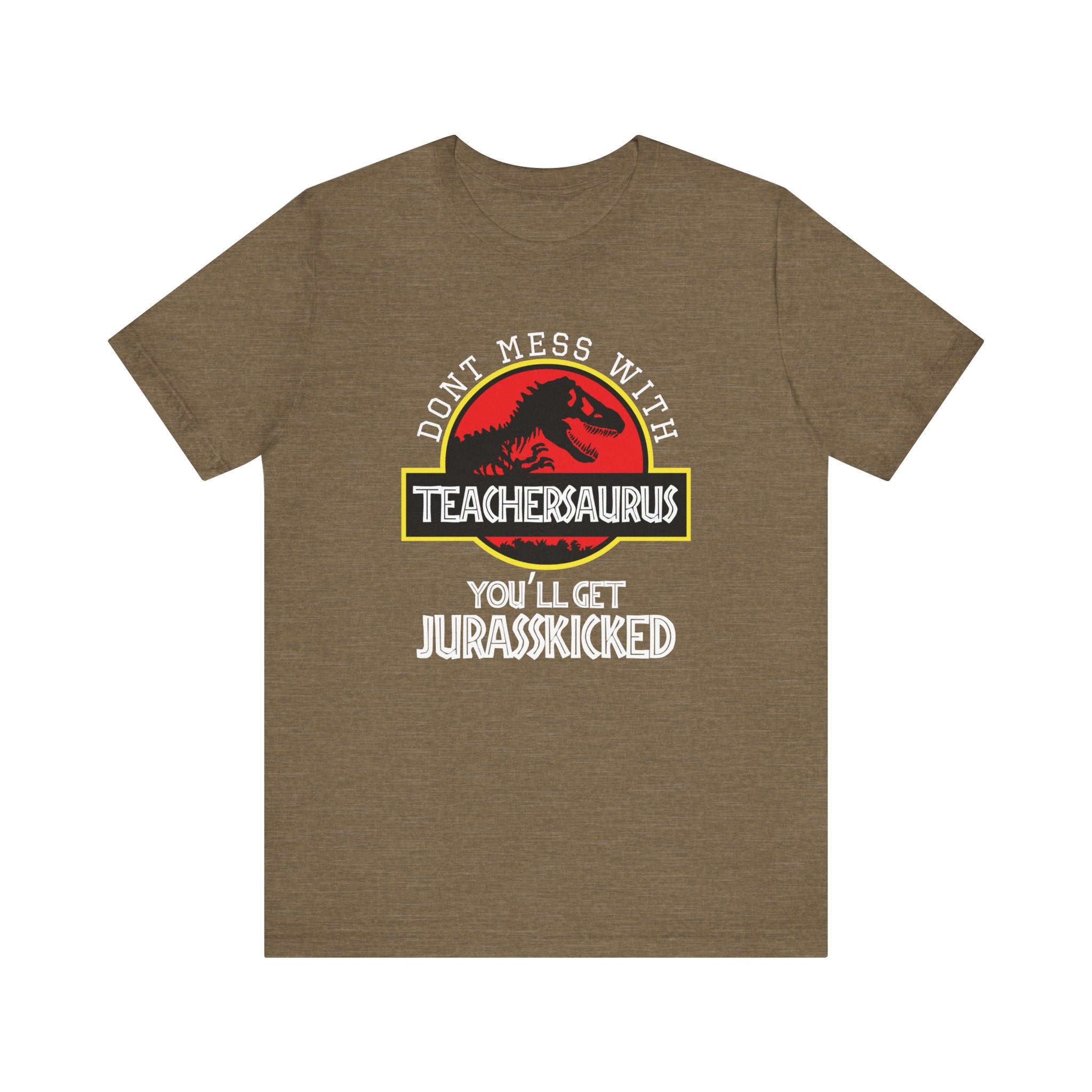 Don't Mess With Teacher, You'll Get Jurasskicked | Tee