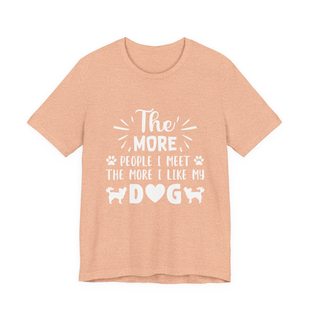 The More People I Meet, the More I Like My Dog | Tee