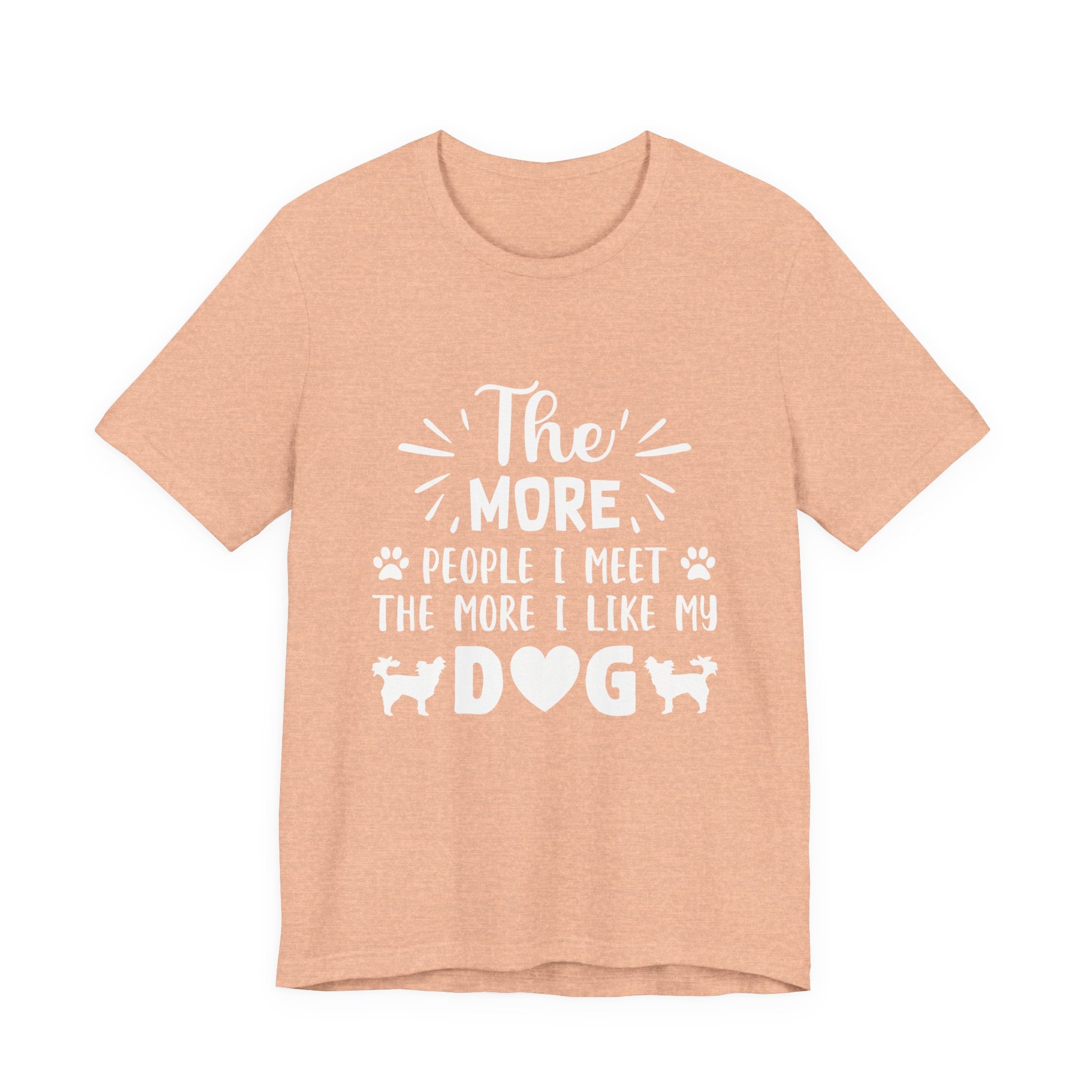 The More People I Meet, the More I Like My Dog | Tee