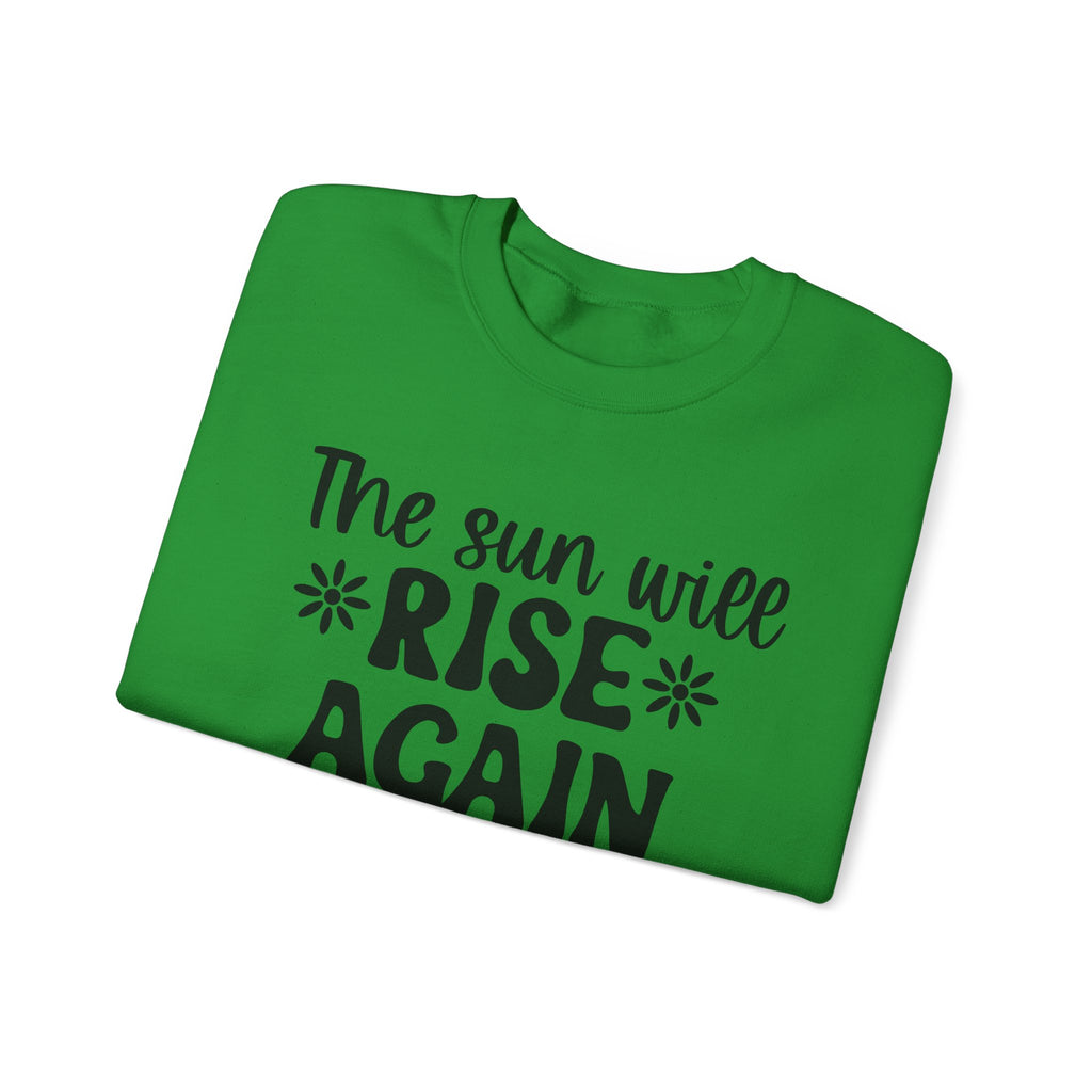 The Sun Will Rise Again and I Will Try Again | Crewneck Sweatshirt