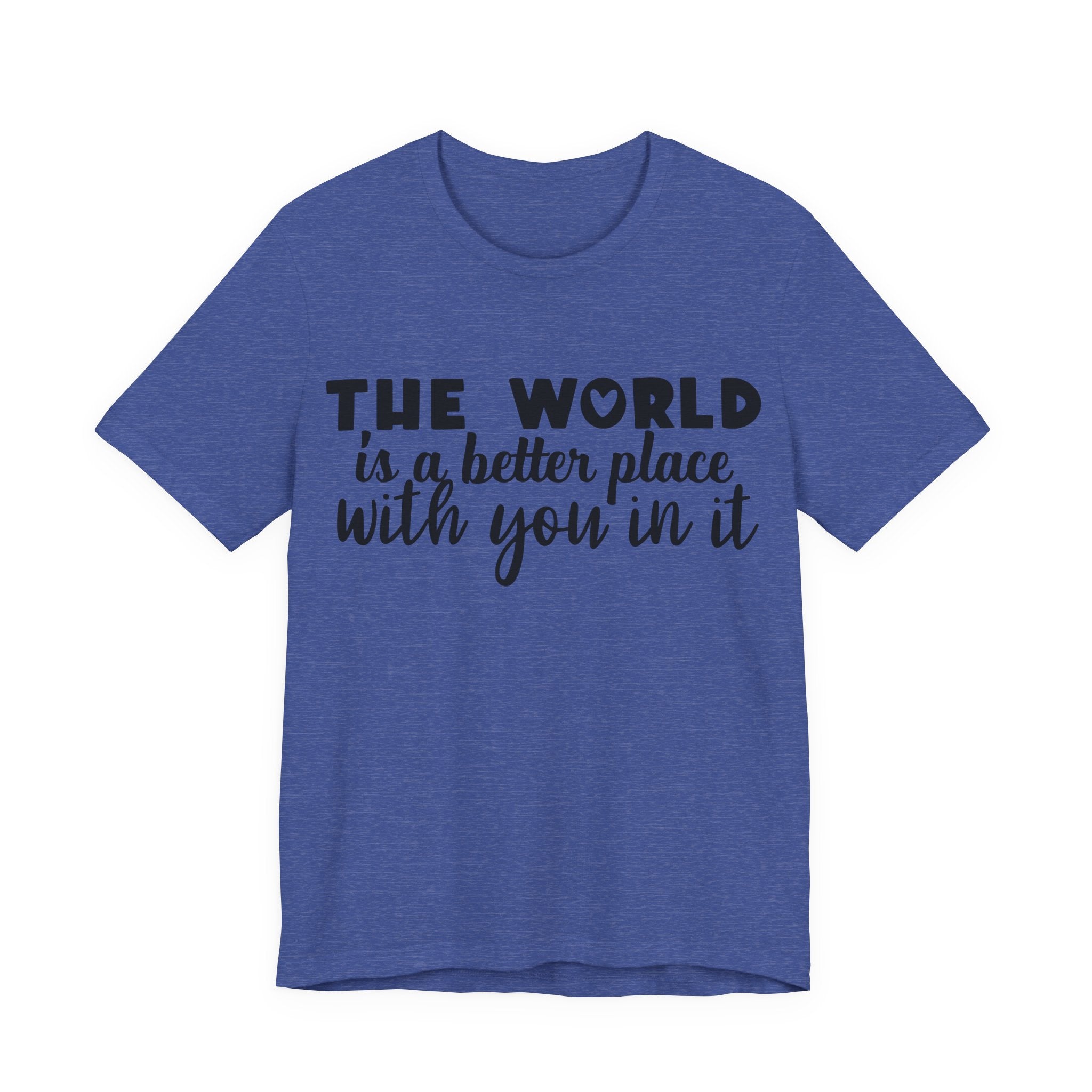 The World Is a Better Place With You in It | Tee
