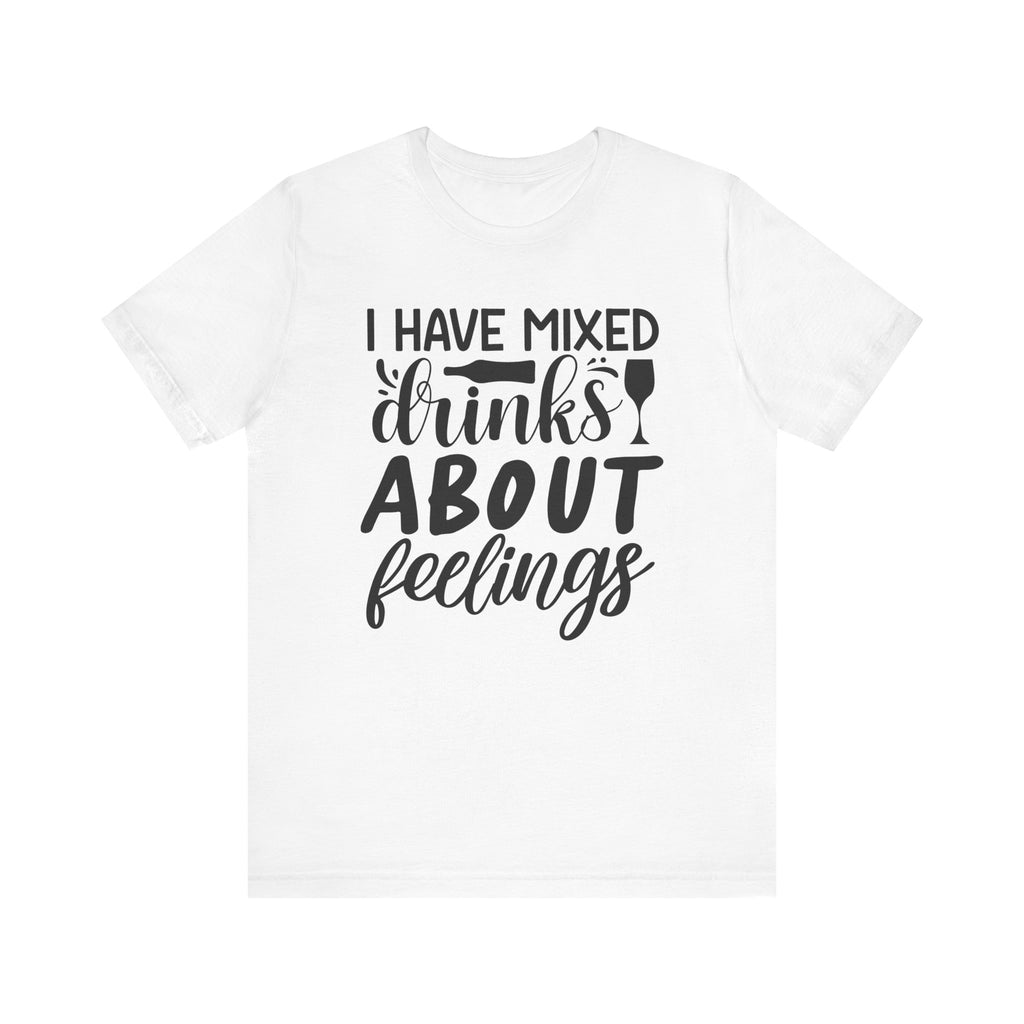 I Have Mixed Drinks About Feelings | Tee