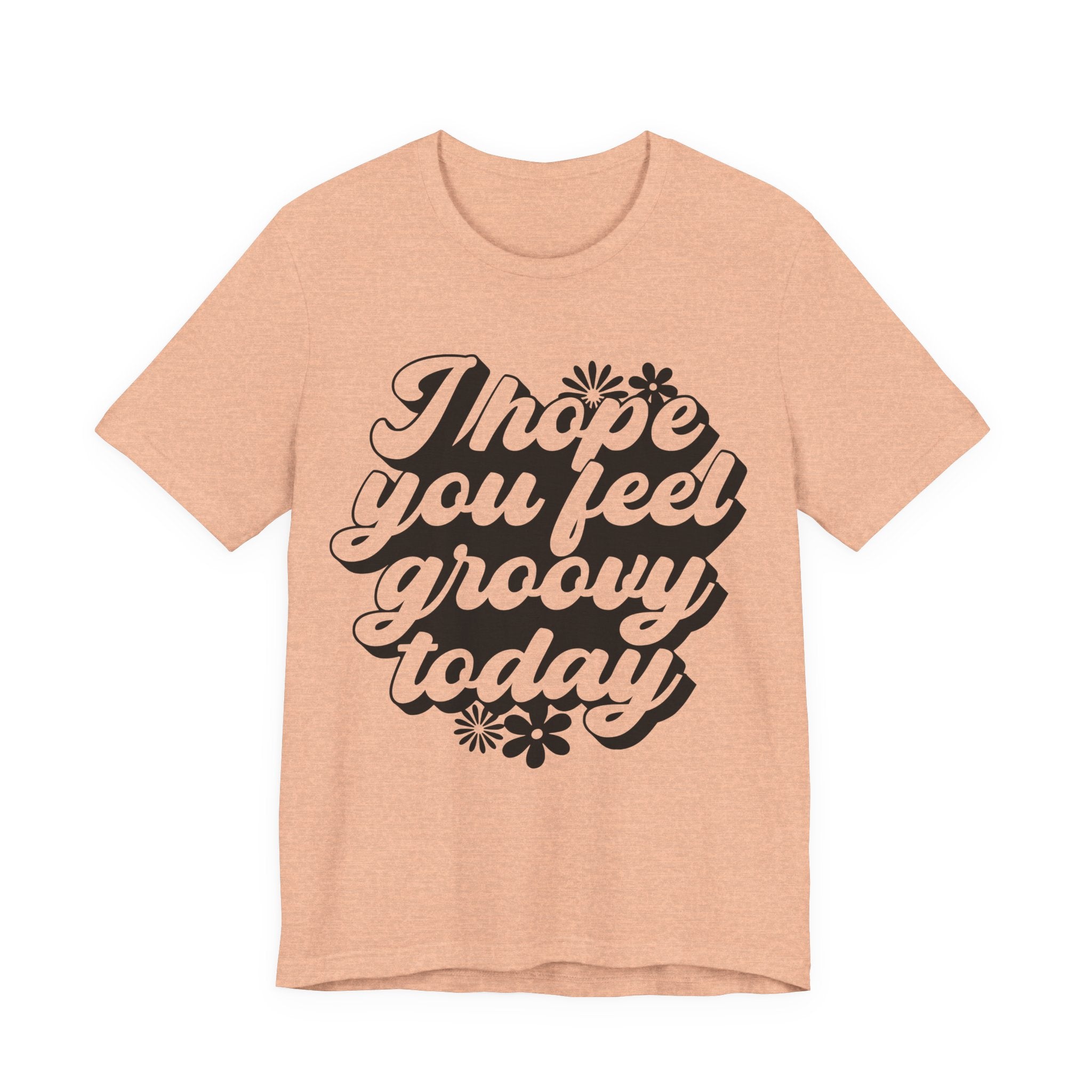 I Hope You Feel Groovy Today | Tee