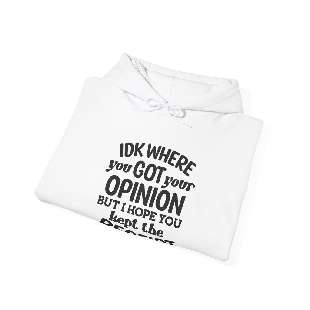 IDK Where You Got Your Opinion, But I Hope You Kept the Receipt | Hoodie