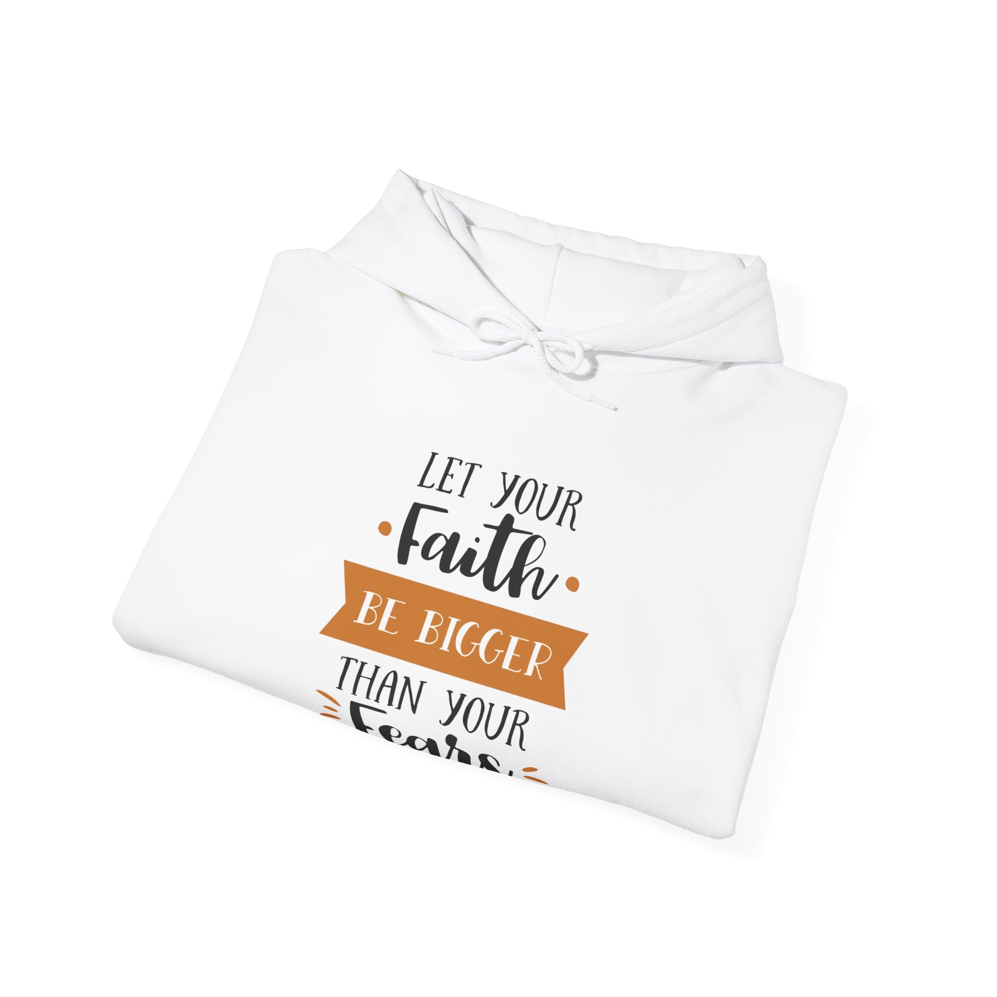 Let Your Faith Be Bigger Than Your Fears | Hoodie