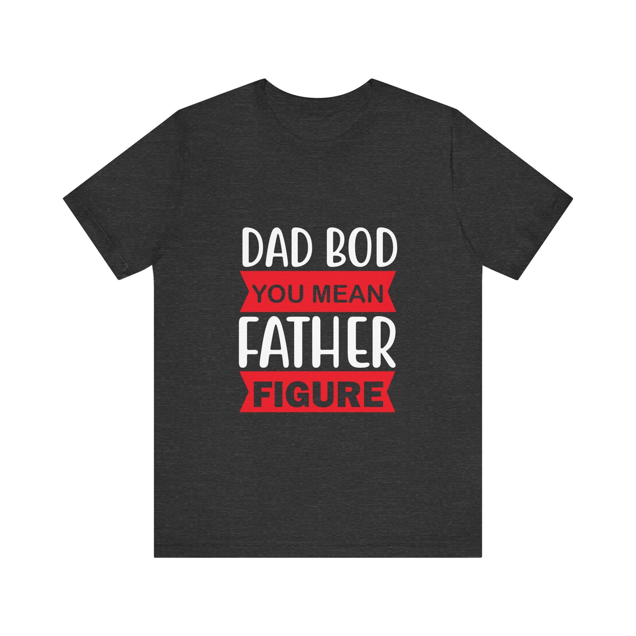 Dad Bod? You Mean Father Figure | Tee
