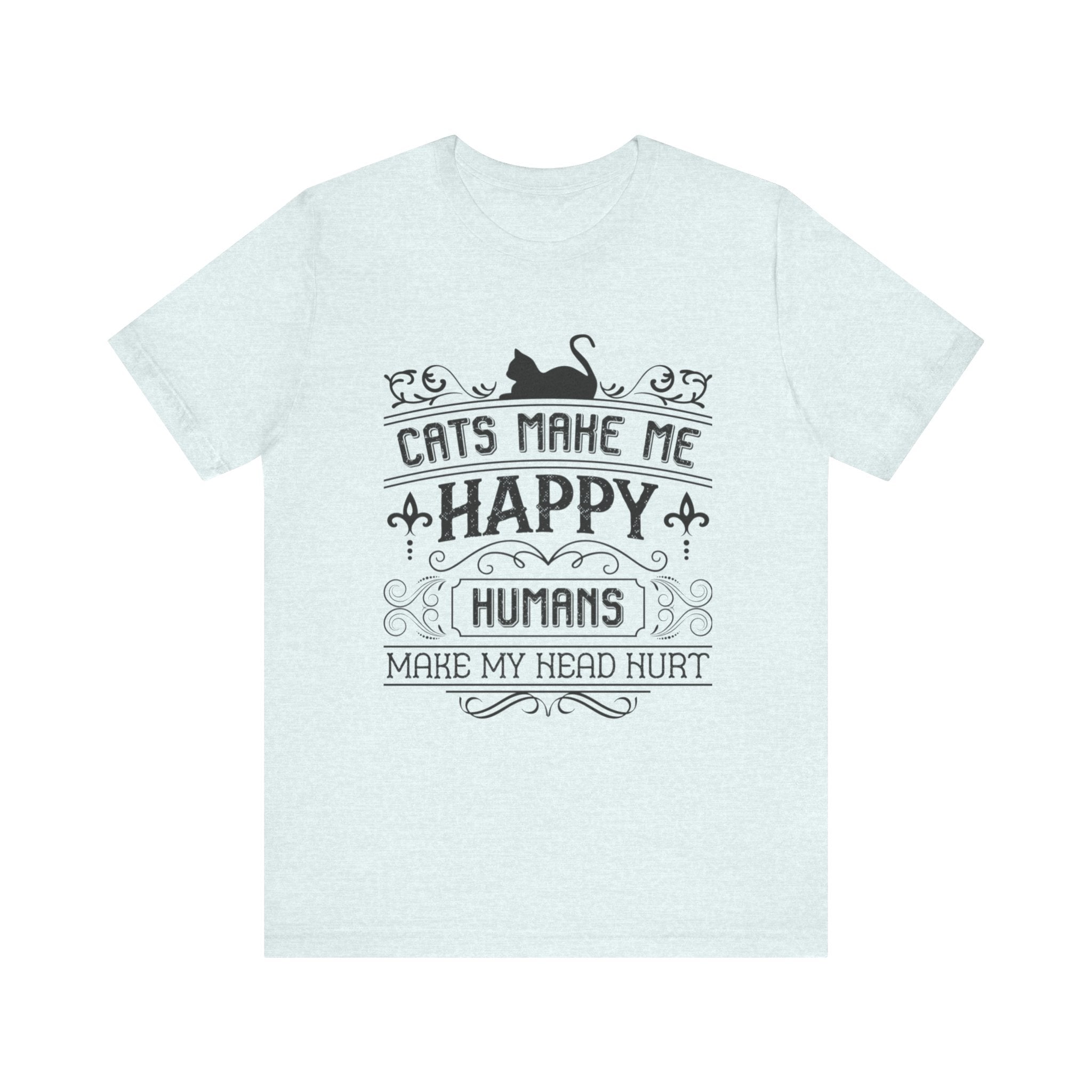 Cats Make Me Happy, Humans Make My Head Hurt | Tee