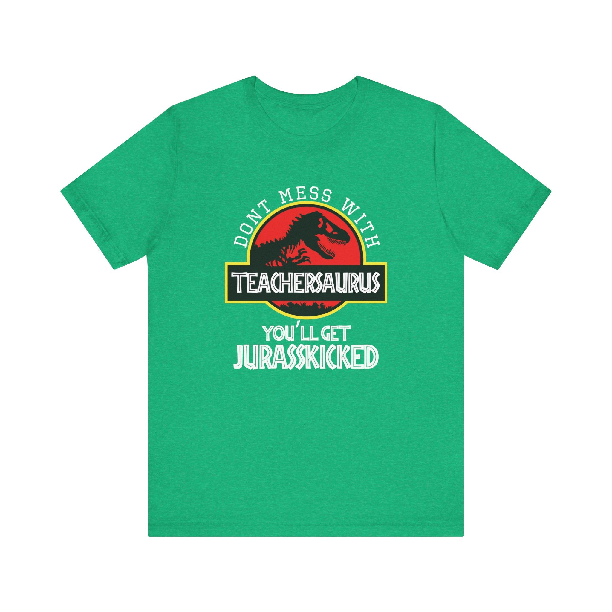 Don't Mess With Teacher, You'll Get Jurasskicked | Tee