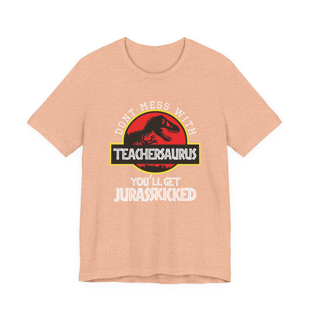 Don't Mess With Teacher, You'll Get Jurasskicked | Tee