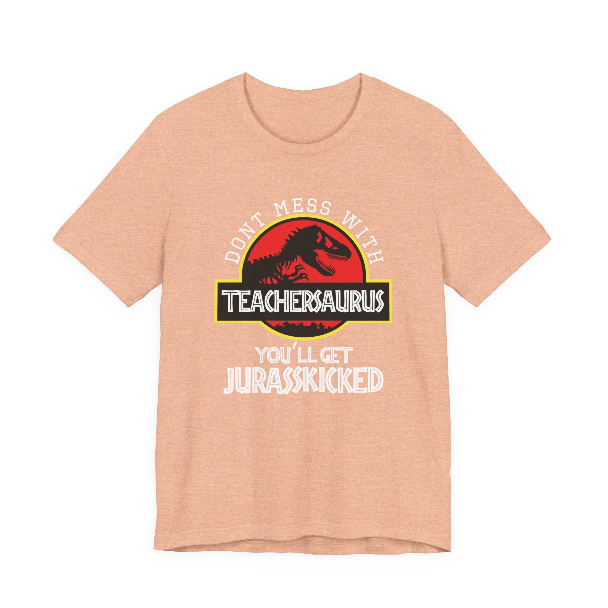 Don't Mess With Teacher, You'll Get Jurasskicked | Tee