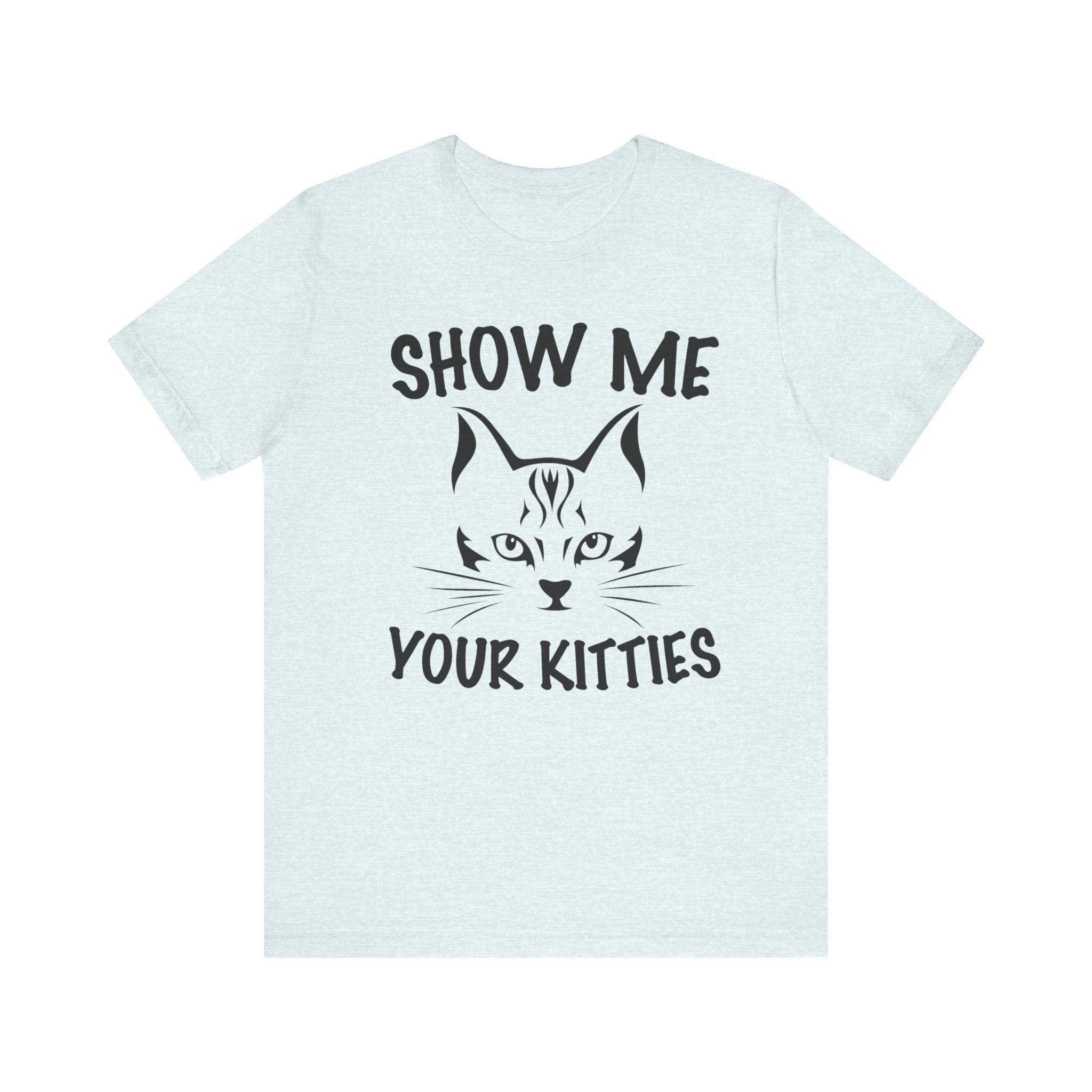 Show Me All Your Kitties | Tee