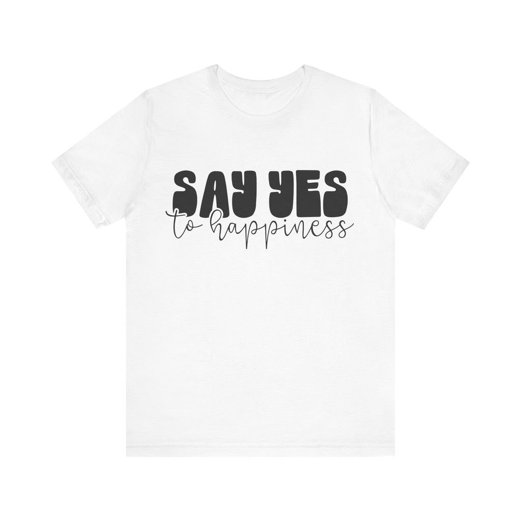 Say Yes to Happiness | Tee