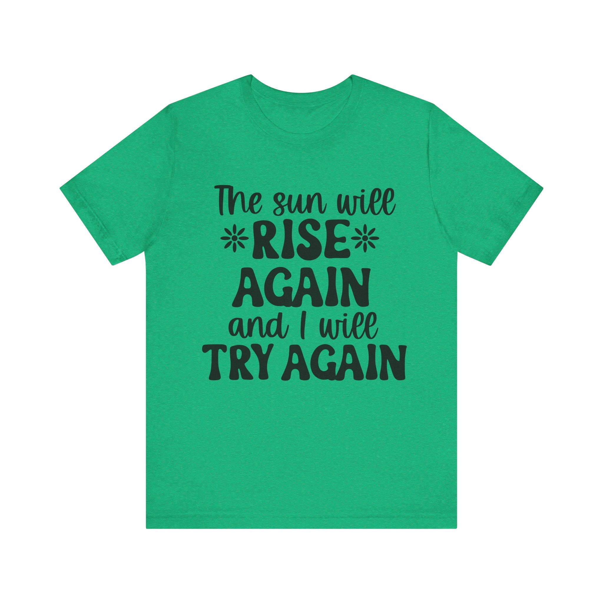 The Sun Will Rise Again and I Will Try Again | Tee