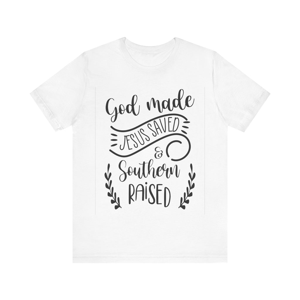 God Made, Jesus Saved, and Southern Raised | Tee