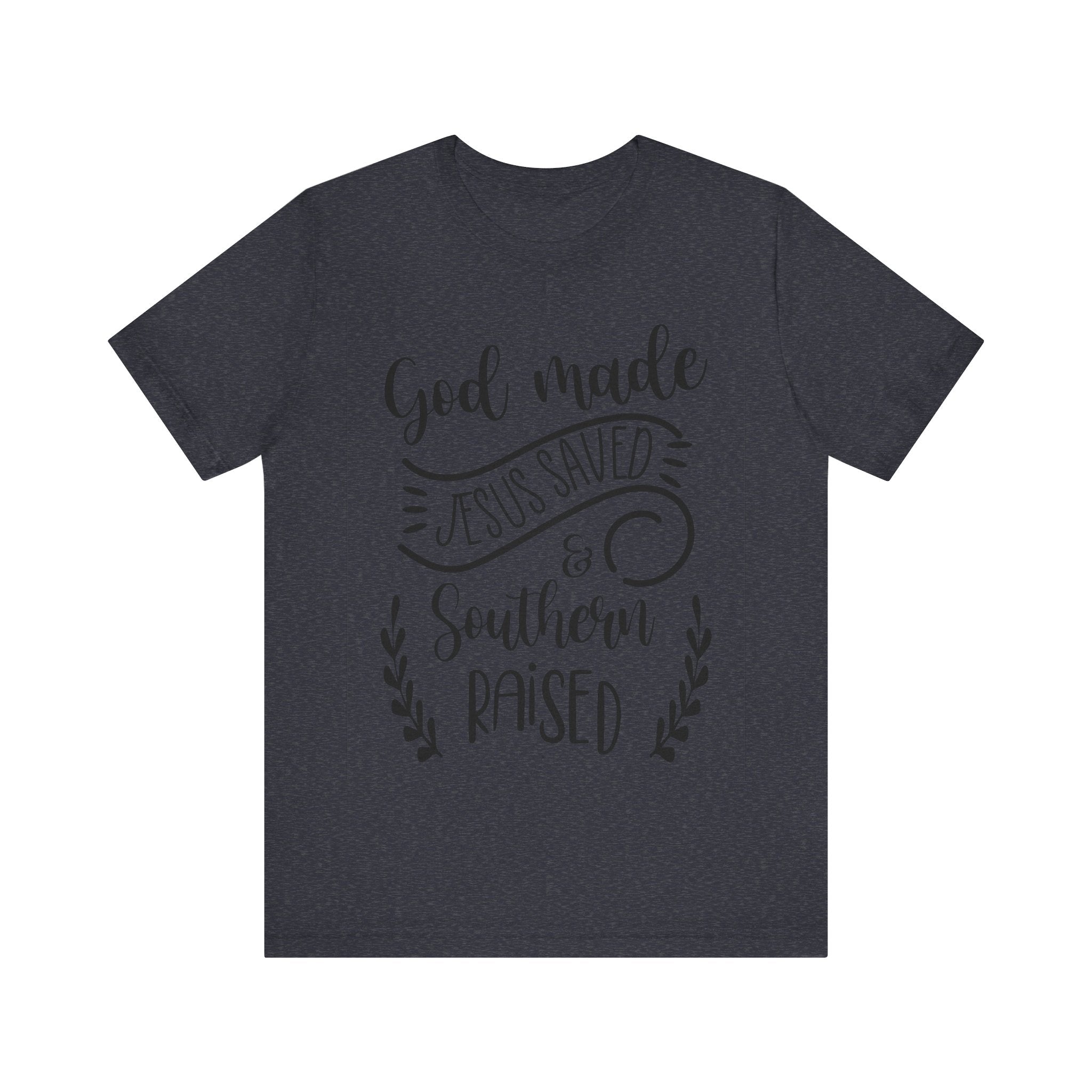 God Made, Jesus Saved, and Southern Raised | Tee
