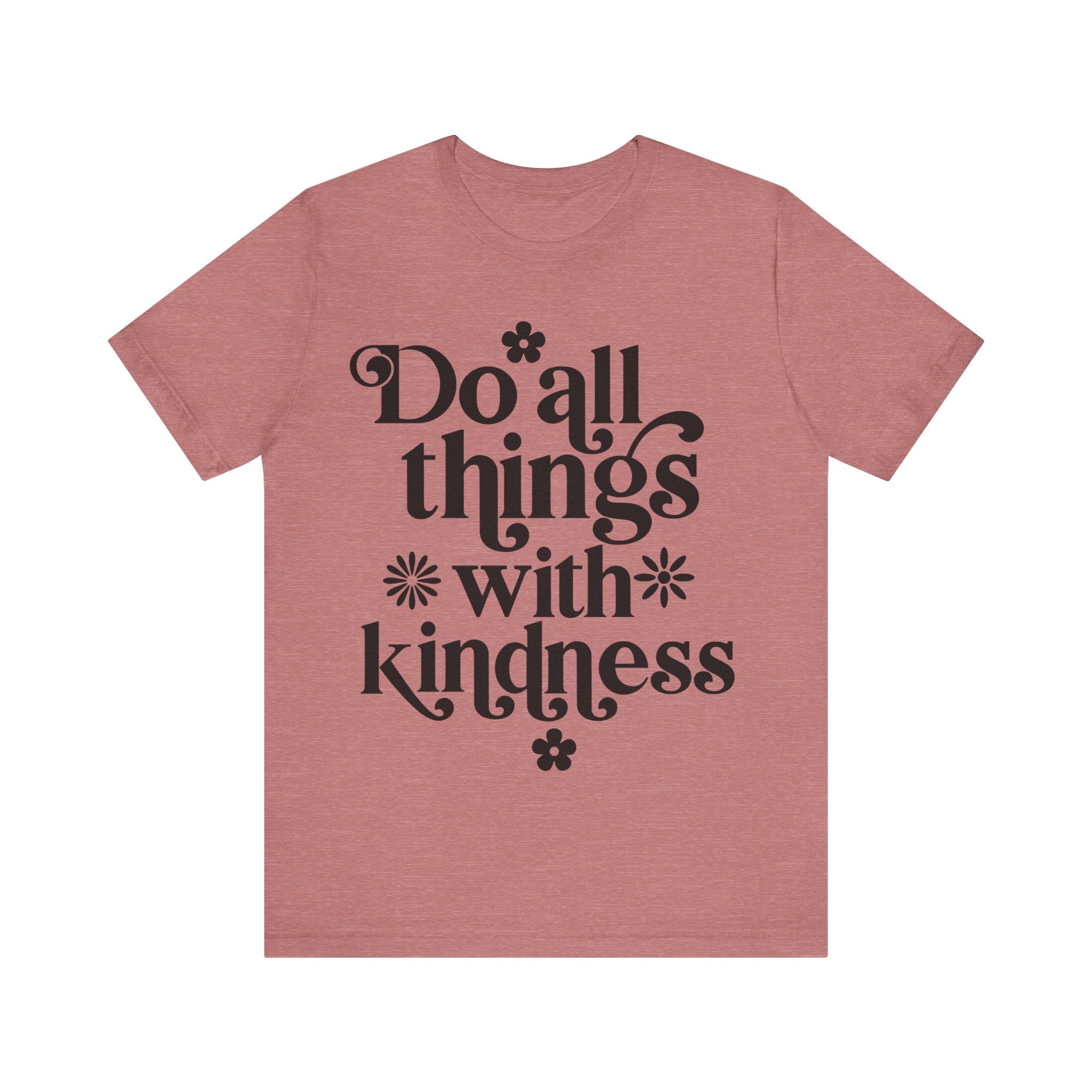 Do All Things With Kindness | Tee