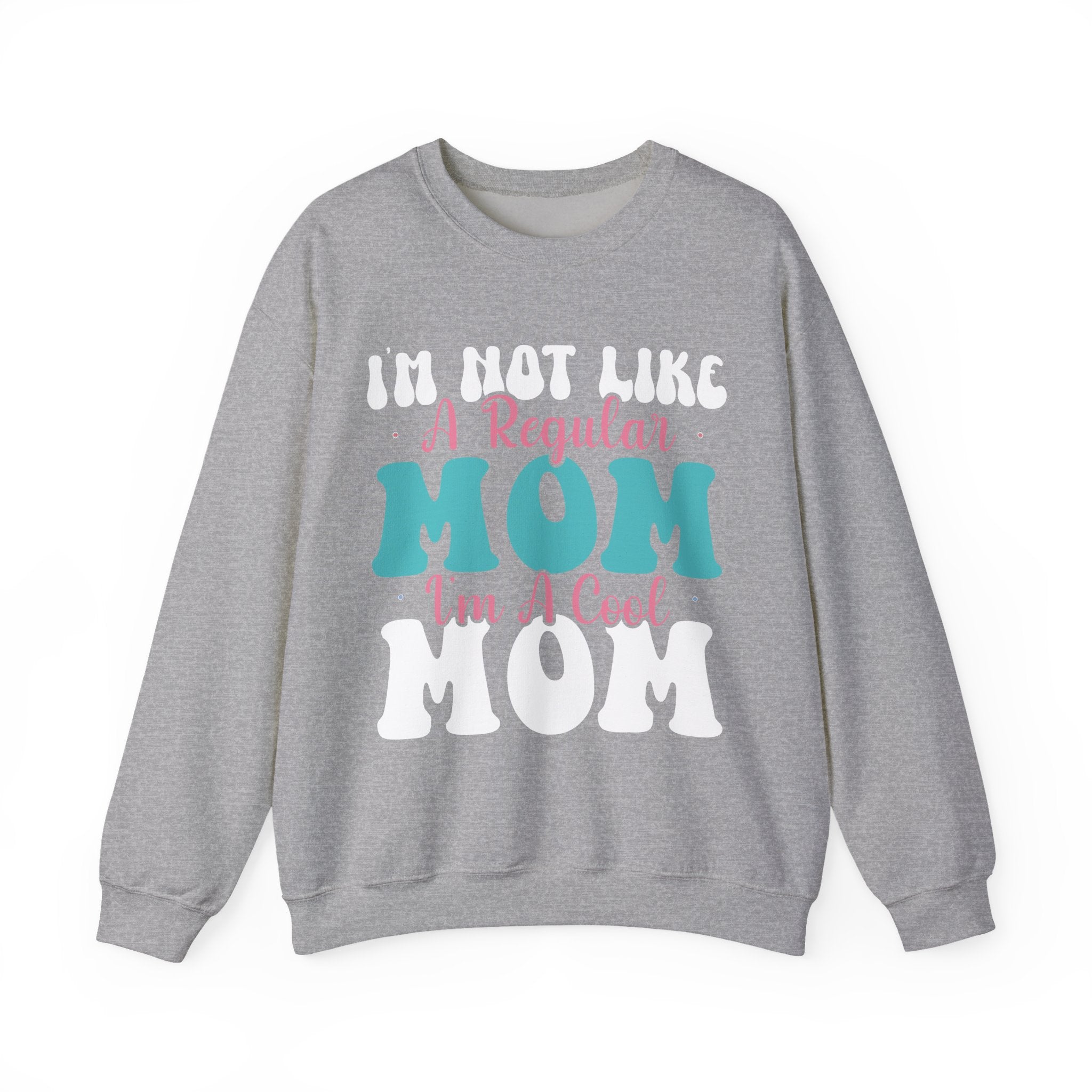 I'm Not Like a Regular Mom, I'm a Cool Mom | Crewneck Sweatshirt