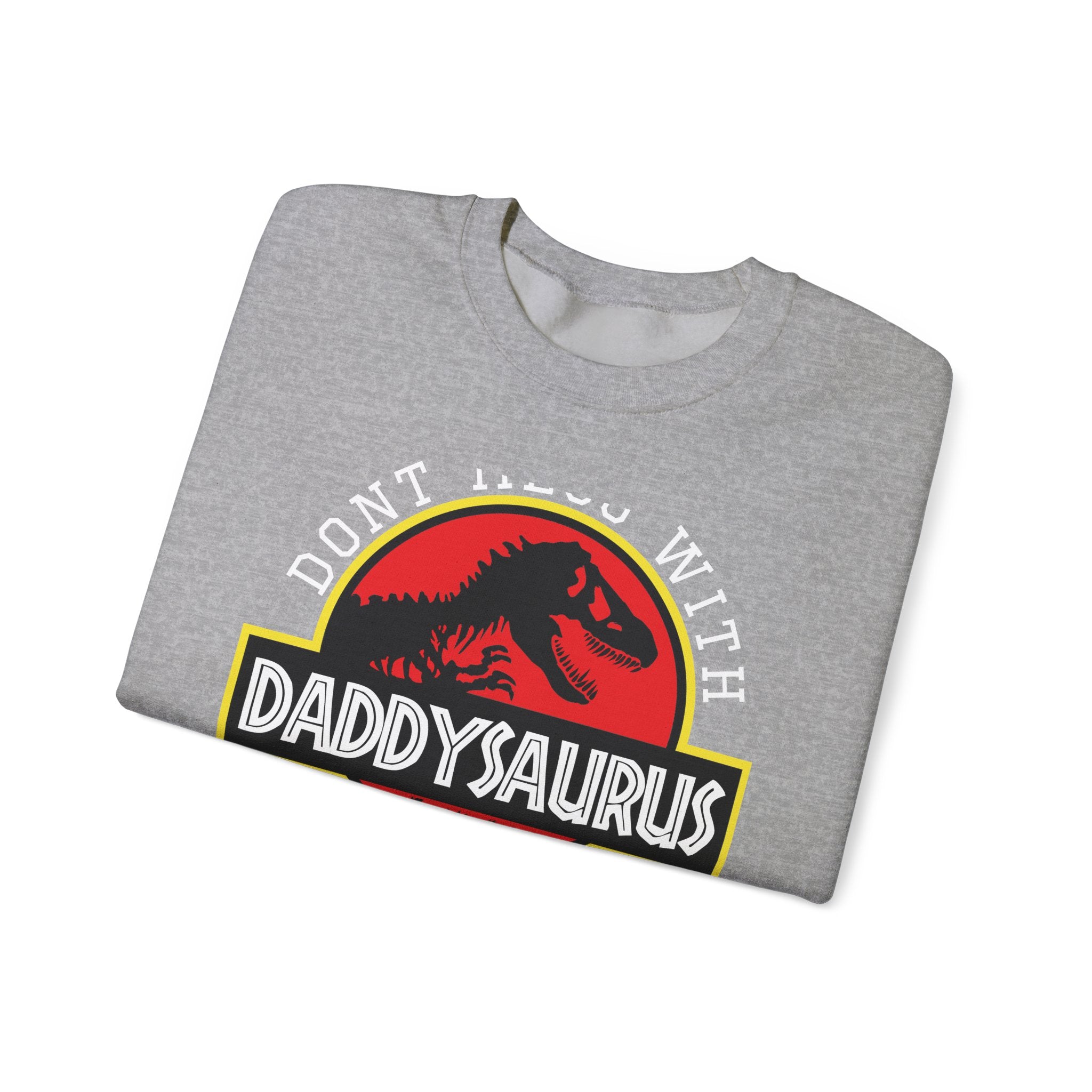 Don't Mess With Daddy, You'll Get Jurasskicked | Crewneck Sweatshirt