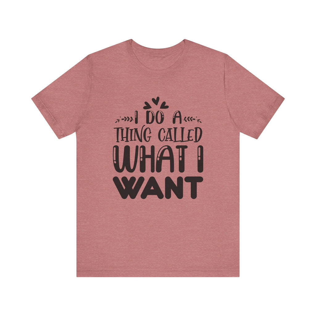 I Do a Thing Called What I Want | Tee