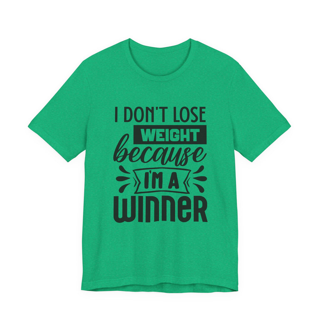 I Don't Lose Weight Because I'm a Winner | Tee
