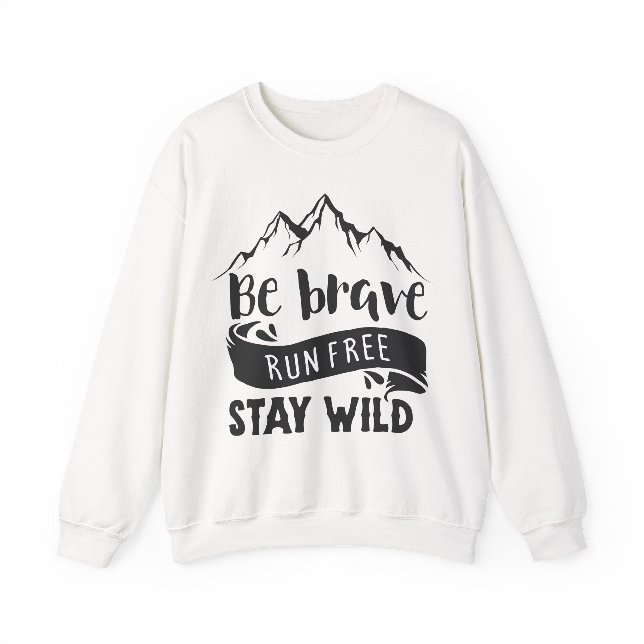 Be Brave, Run Free and Stay Wild | Crewneck Sweatshirt