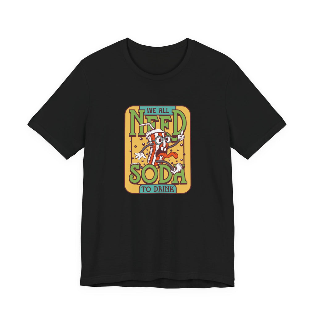 We All Need a Soda to Drink | Tee