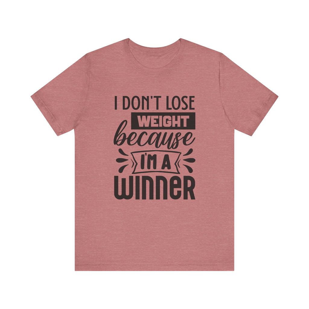 I Don't Lose Weight Because I'm a Winner | Tee