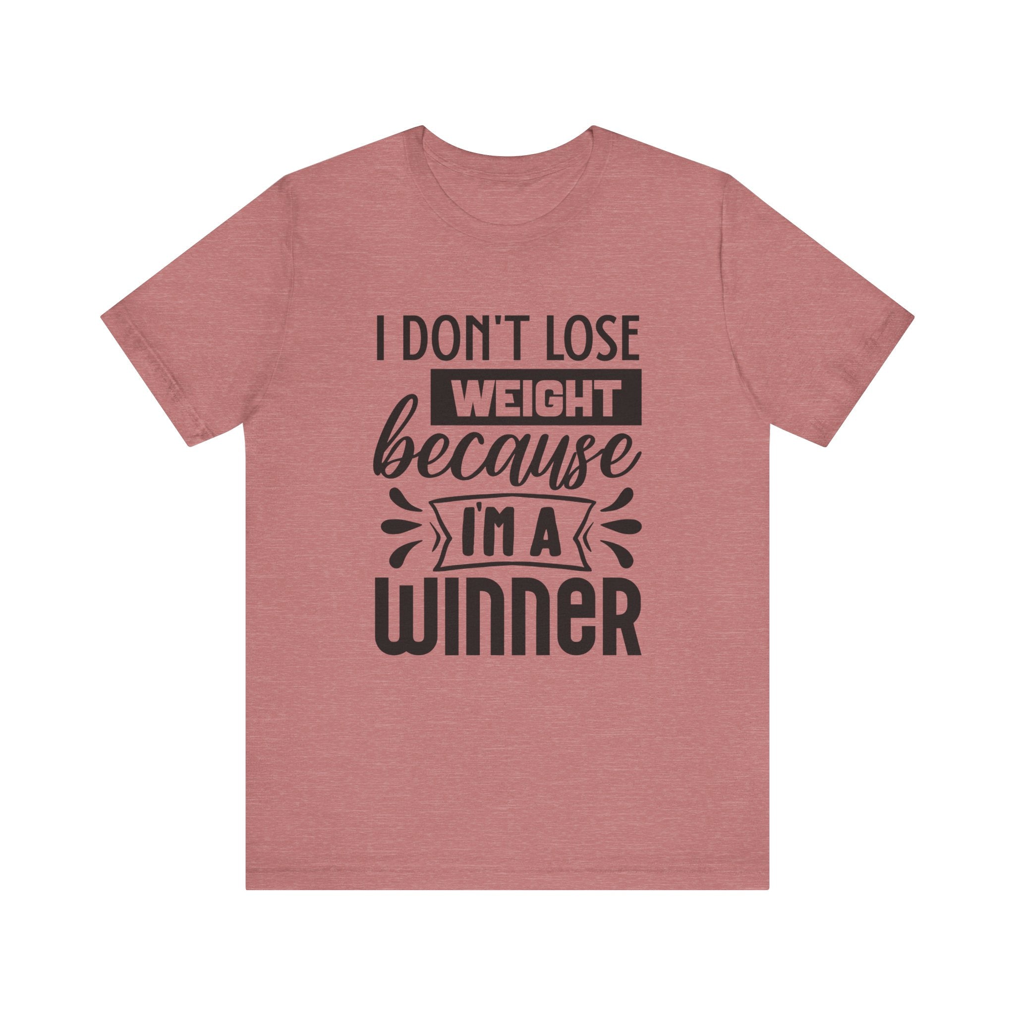 I Don't Lose Weight Because I'm a Winner | Tee