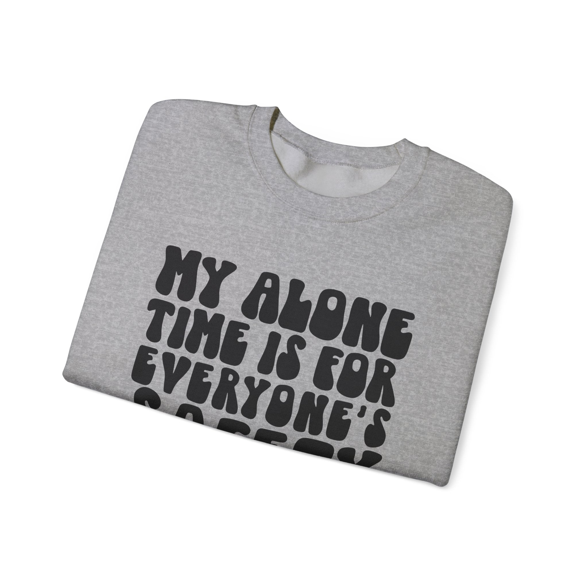 My Alone Time Is for Everyone's Safety | Crewneck Sweatshirt